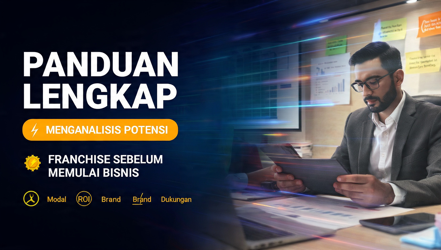 Panduan Lengkap Menganalisis Potensi Franchise Sebelum Memulai Bisnis 