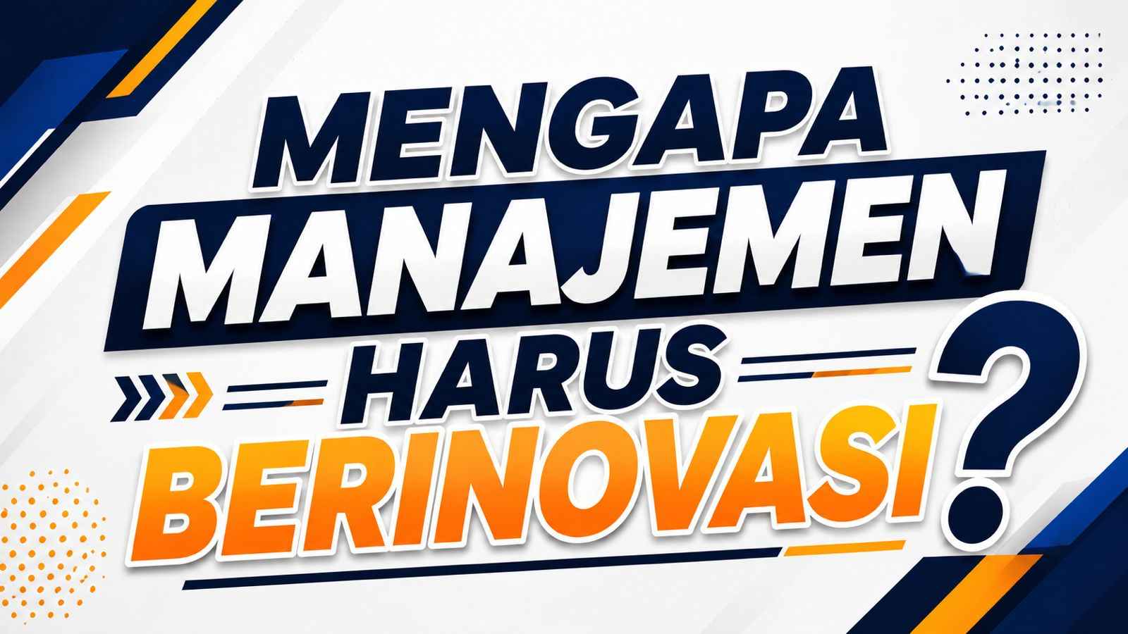 Mengapa Manajemen Harus Berinovasi?