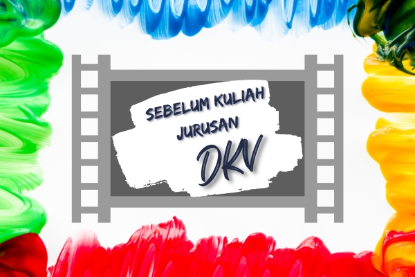 Sebelum Kuliah Jurusan Desain Komunikasi Visual (DKV)?
