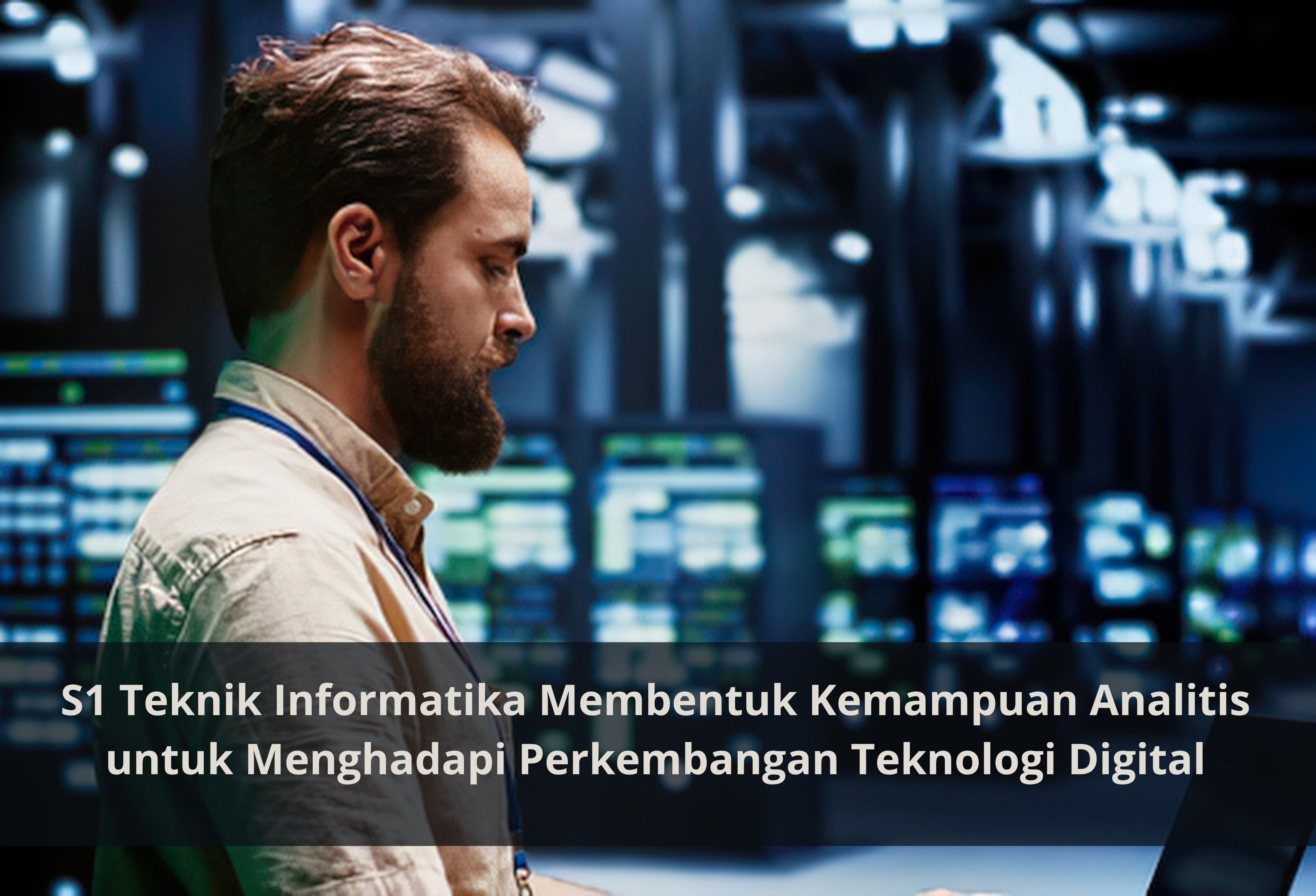 S1 Teknik Informatika Membentuk Kemampuan Analitis untuk Menghadapi Perkembangan Teknologi Digital