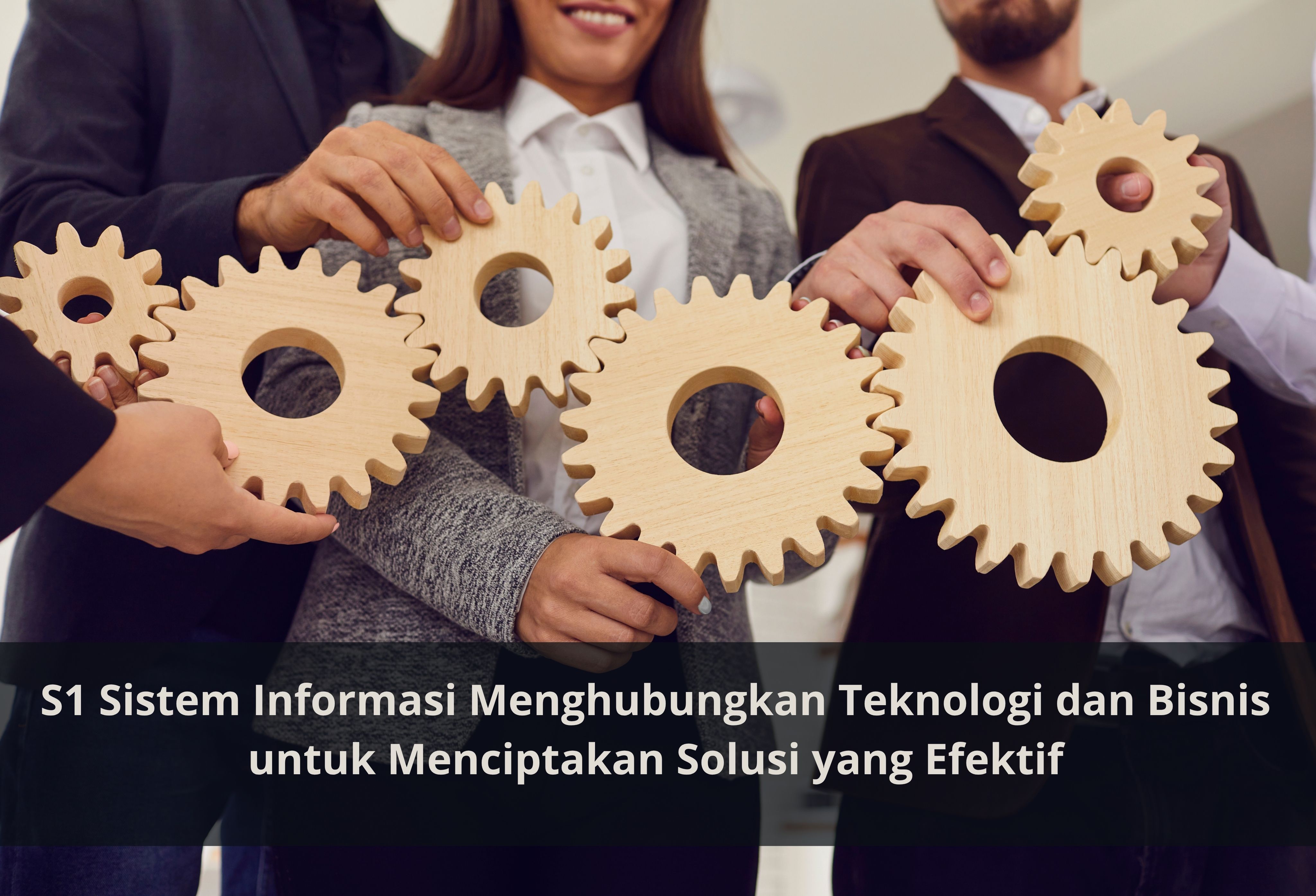 S1 Sistem Informasi Menghubungkan Teknologi dan Bisnis untuk Menciptakan Solusi yang Efektif