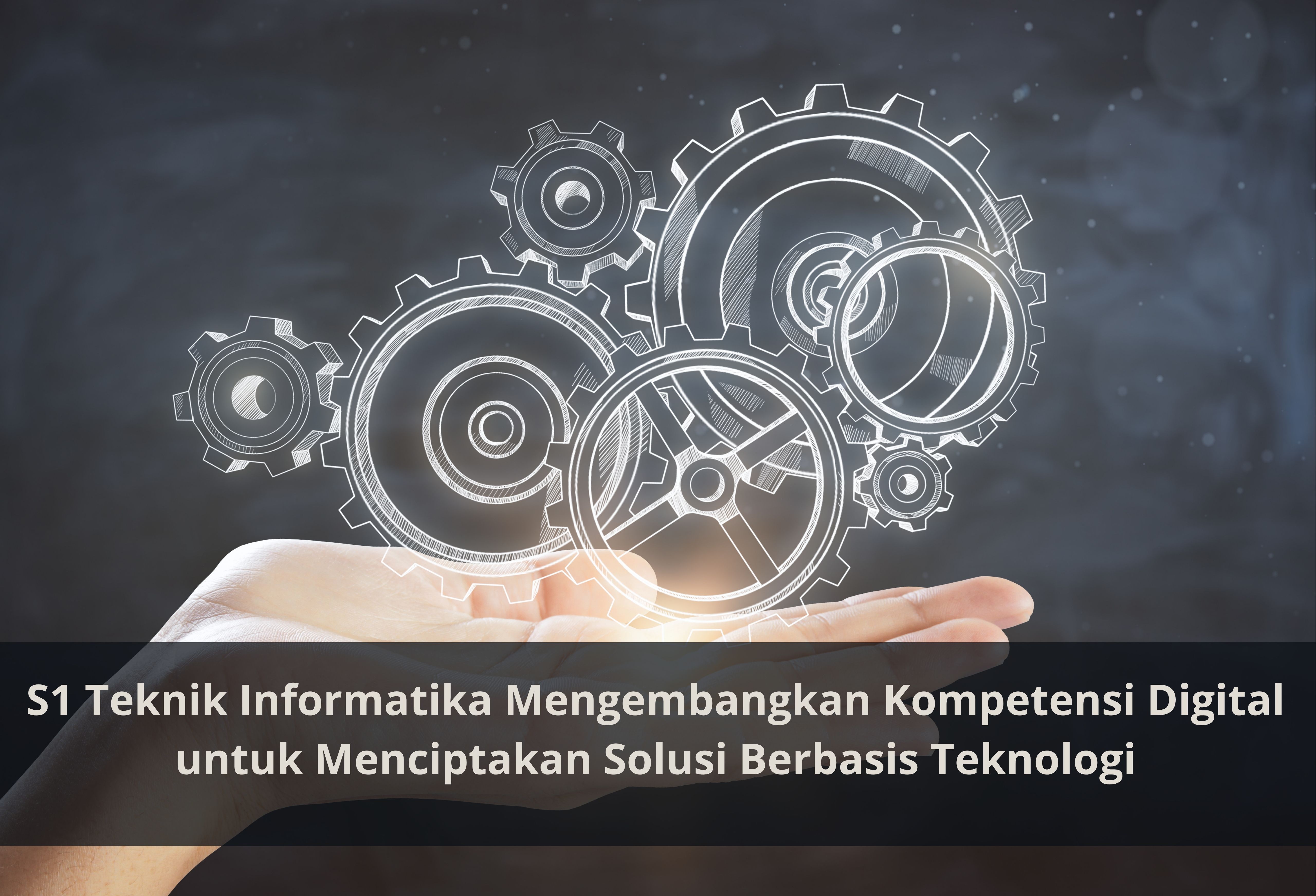 S1 Teknik Informatika Mengembangkan Kompetensi Digital untuk Menciptakan Solusi Berbasis Teknologi