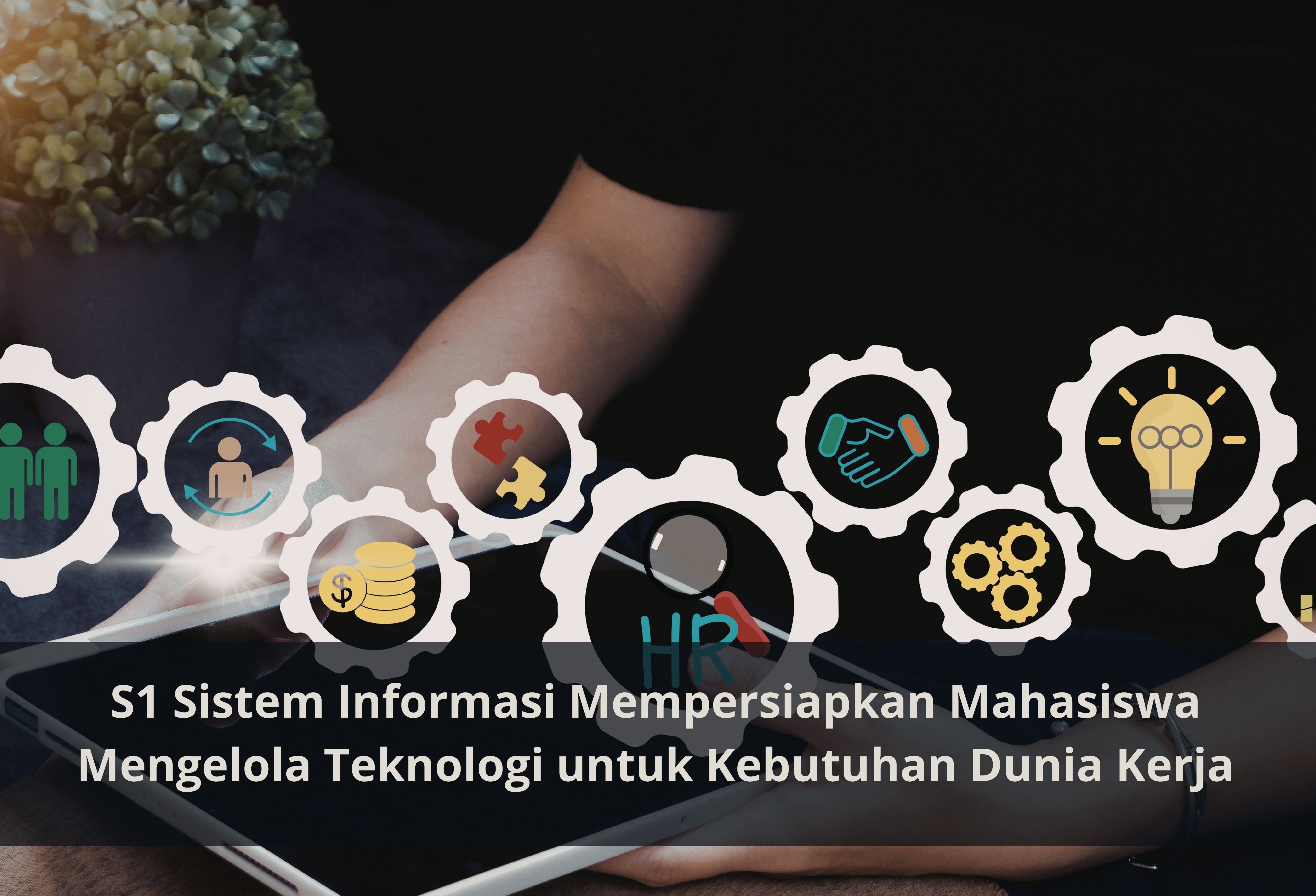 S1 Sistem Informasi Mempersiapkan Mahasiswa Mengelola Teknologi untuk Kebutuhan Dunia Kerja