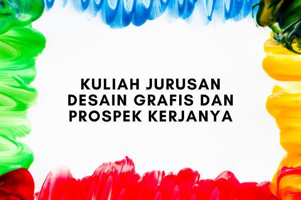 Kuliah Jurusan Desain Grafis dan Prospek Kerjanya