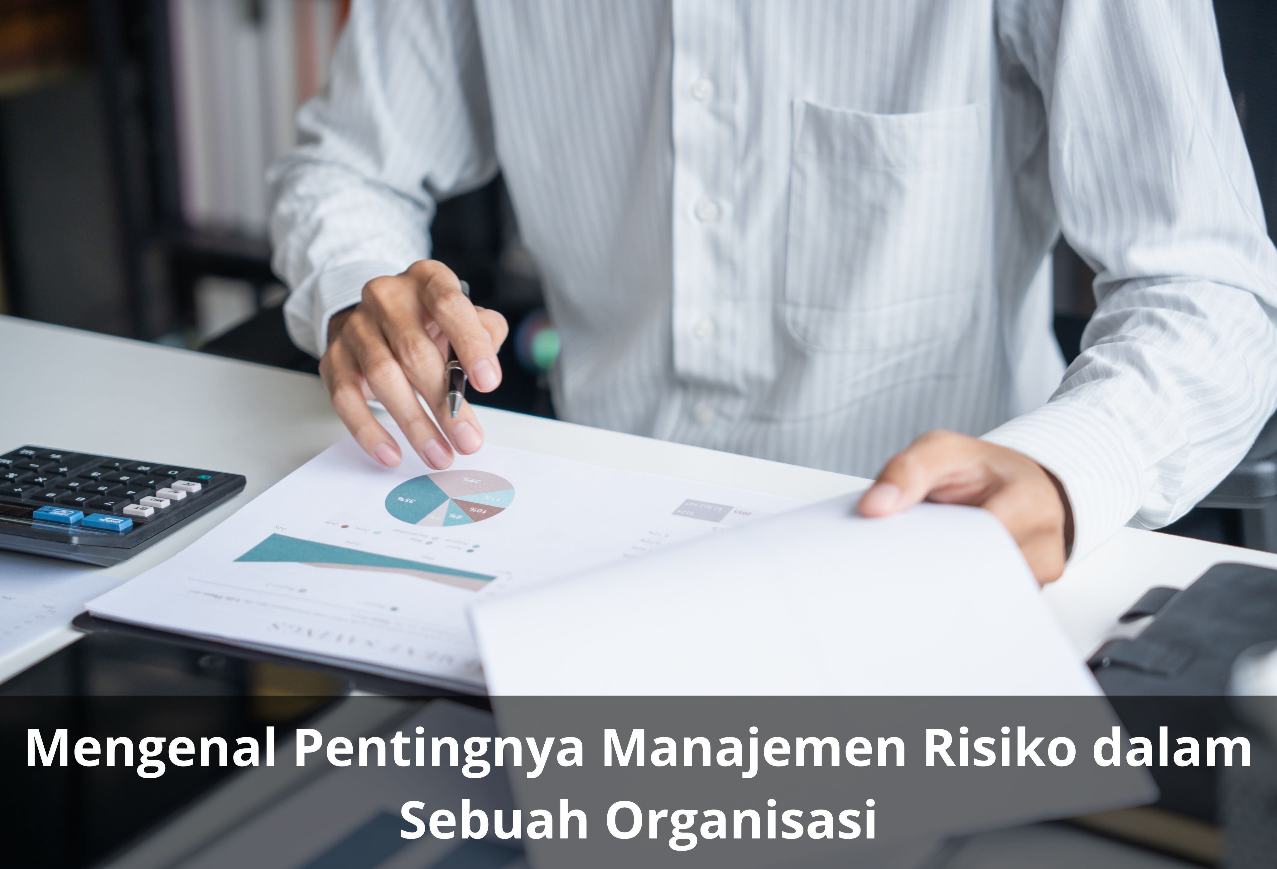 Mengenal Pentingnya Manajemen Risiko dalam Sebuah Organisasi