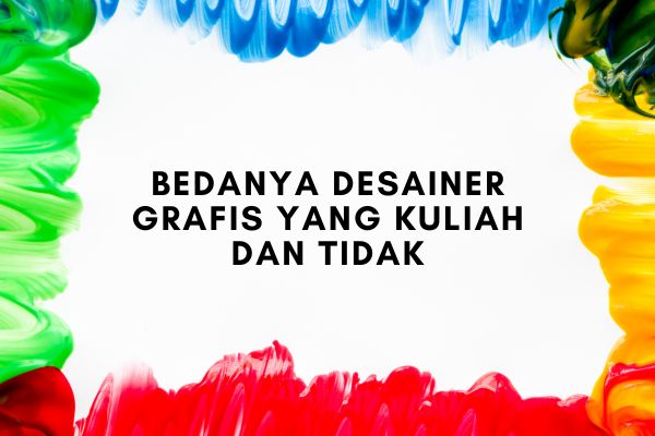 Bedanya Desainer Grafis yang Kuliah dan Tidak