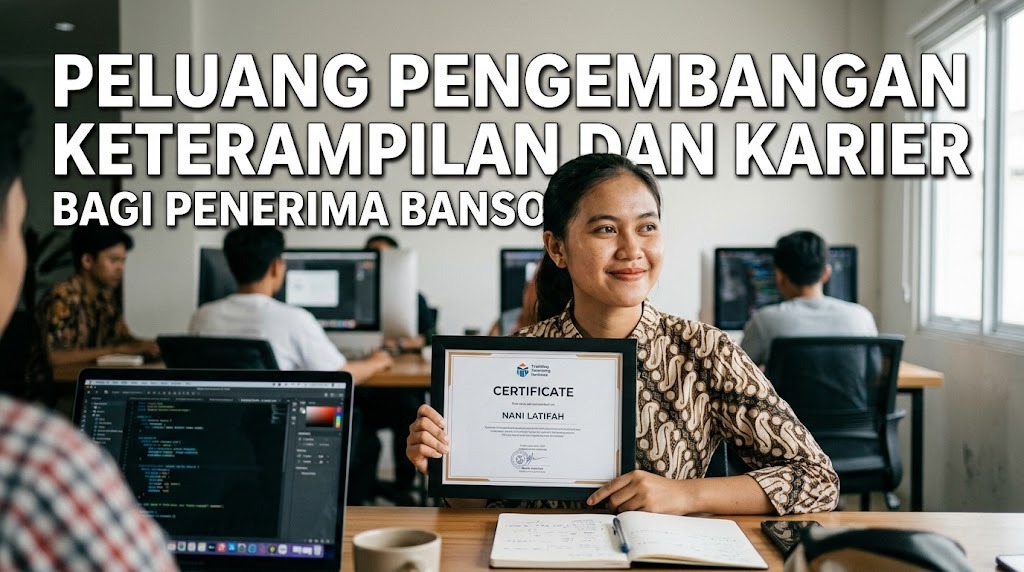 Peluang Pengembangan Keterampilan Dan Karier Bagi Penerima Bansos