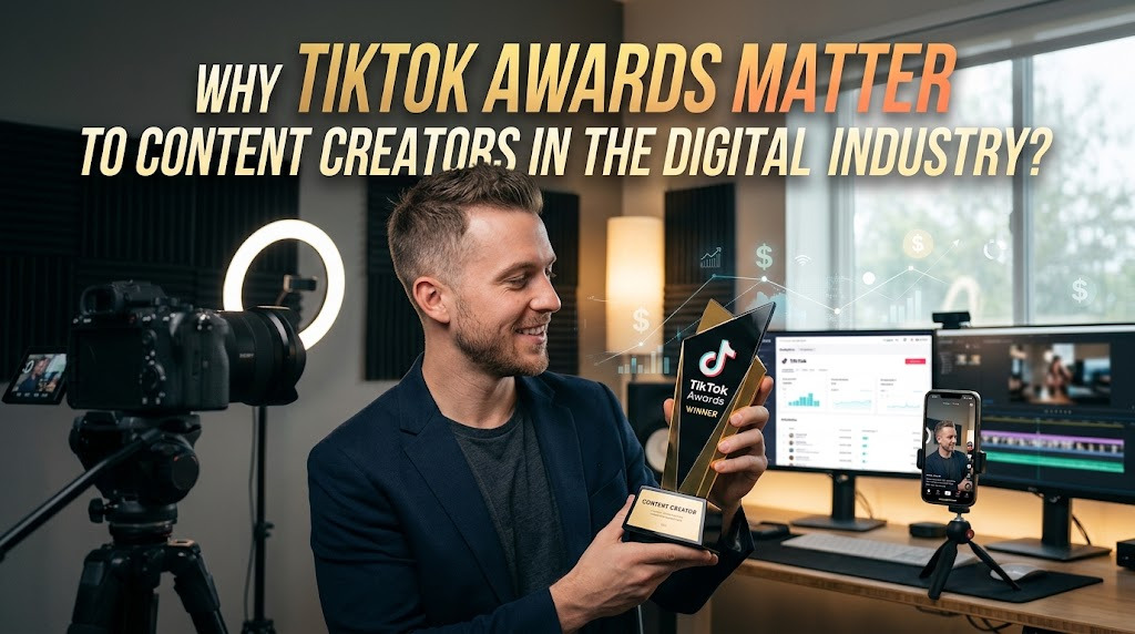 Why TikTok Awards Matter to Content Creators in the Digital Industry?