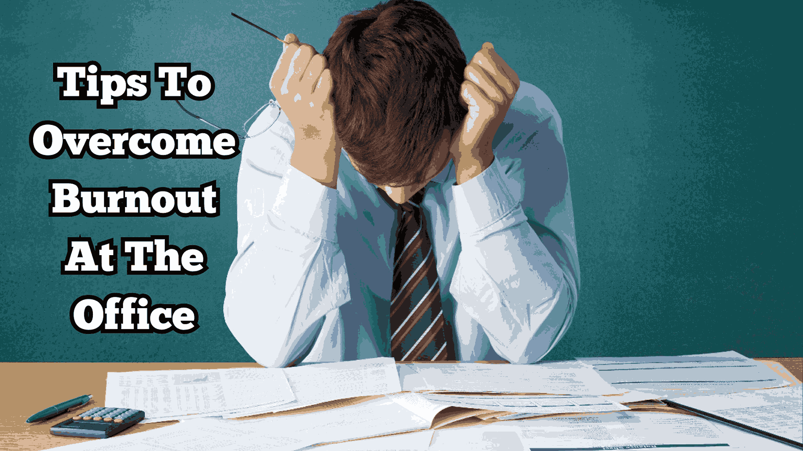 Tips To Overcome Burnout At The Office