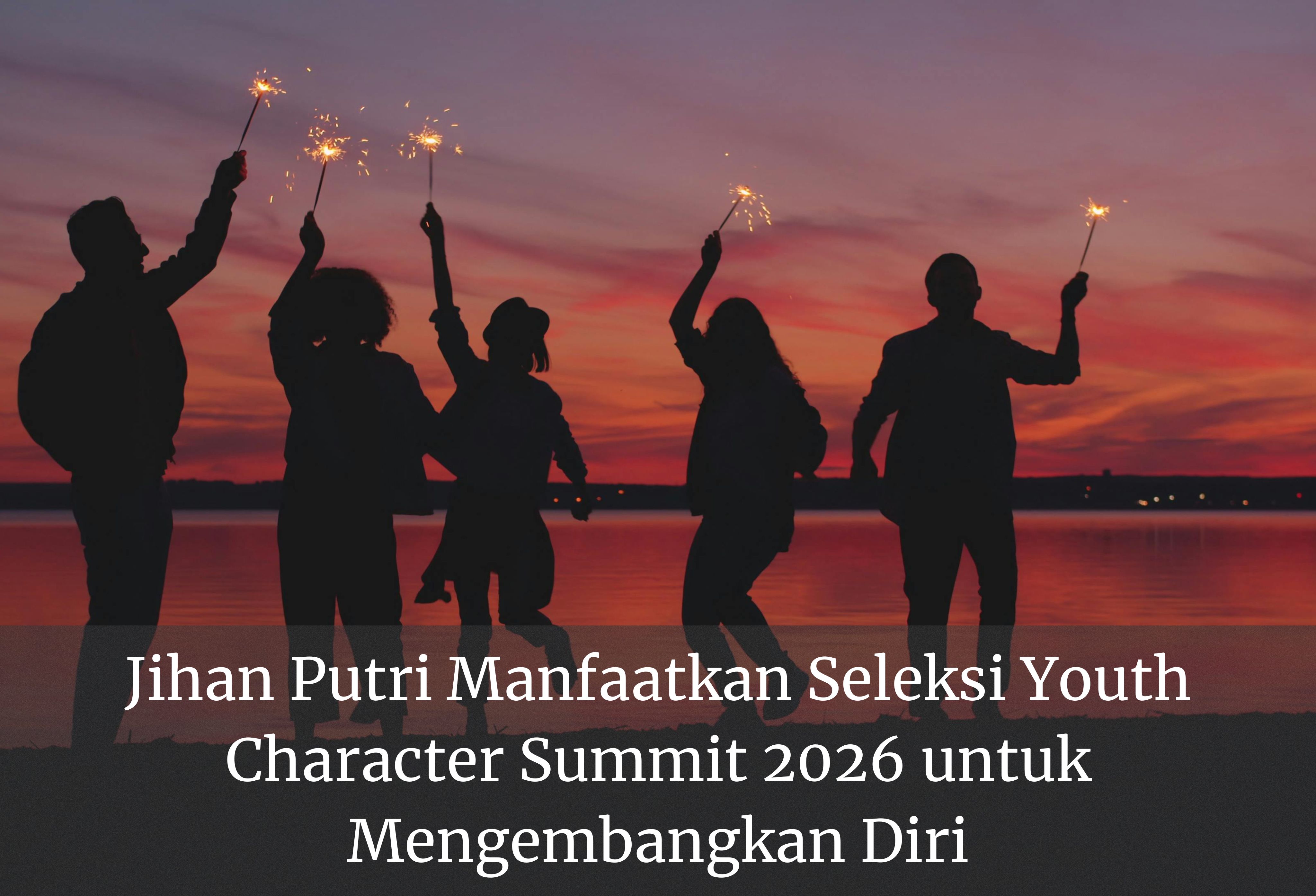 Jihan Putri Manfaatkan Seleksi Youth Character Summit 2026 untuk Mengembangkan Diri