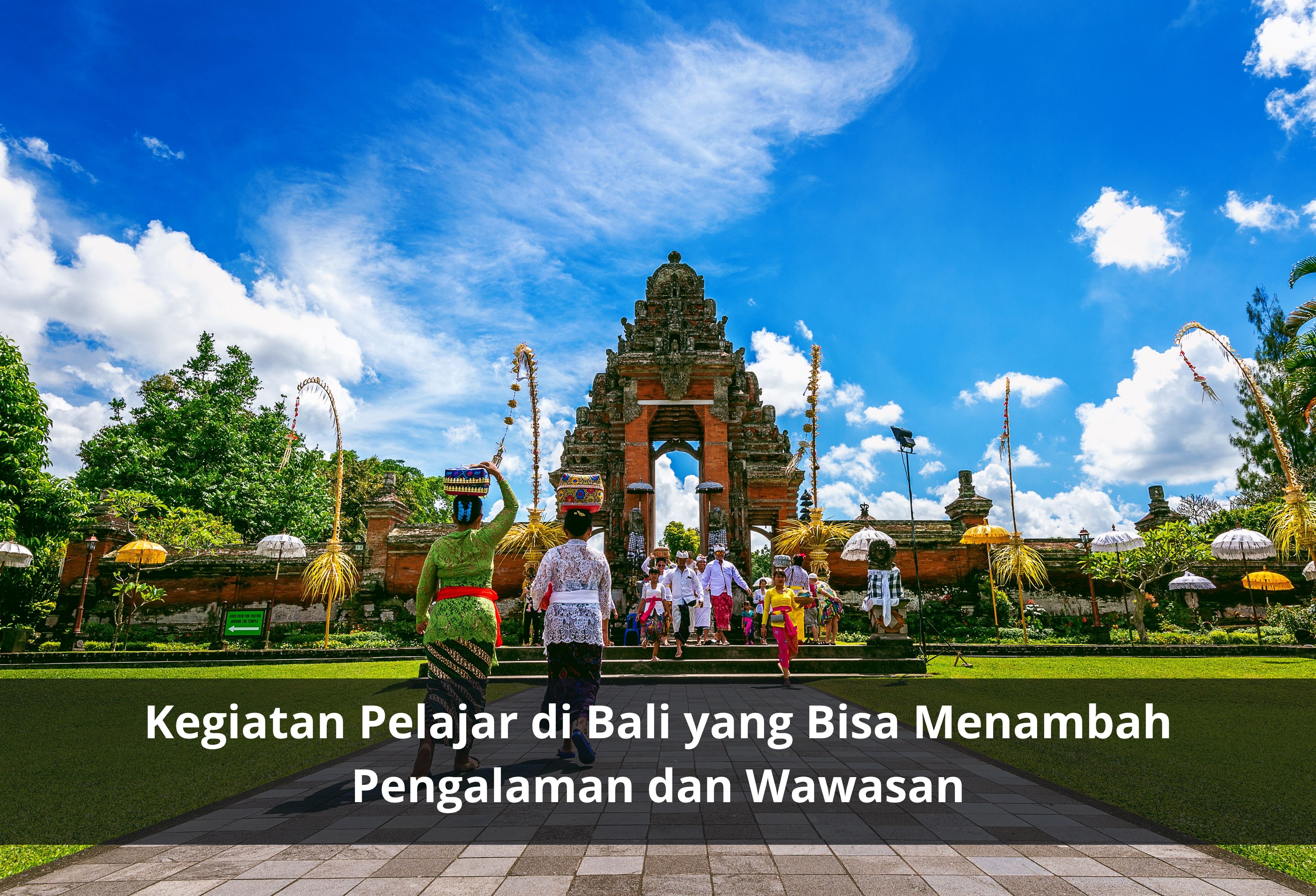 Kegiatan Pelajar di Bali yang Bisa Menambah Pengalaman dan Wawasan