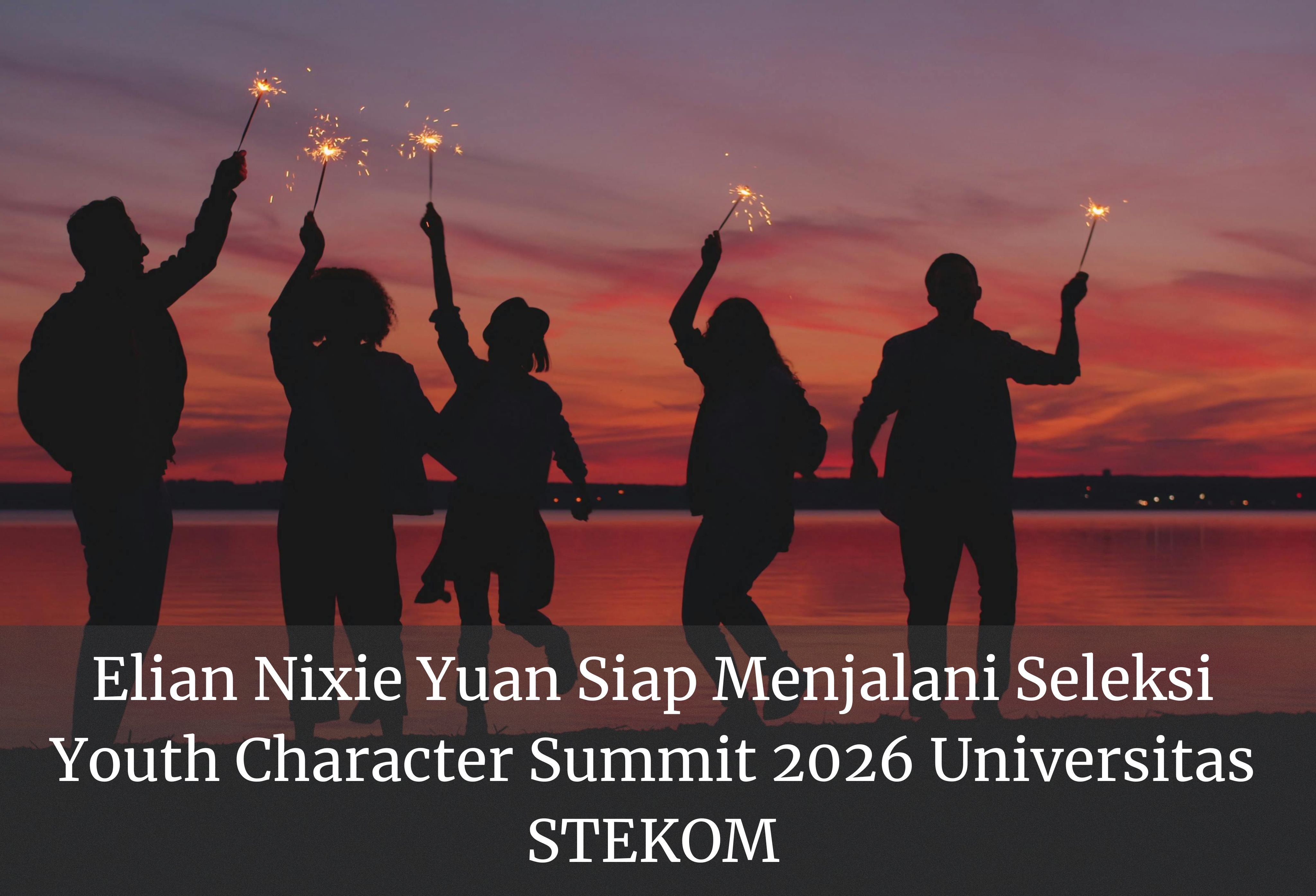 Elian Nixie Yuan Siap Menjalani Seleksi Youth Character Summit 2026 Universitas STEKOM