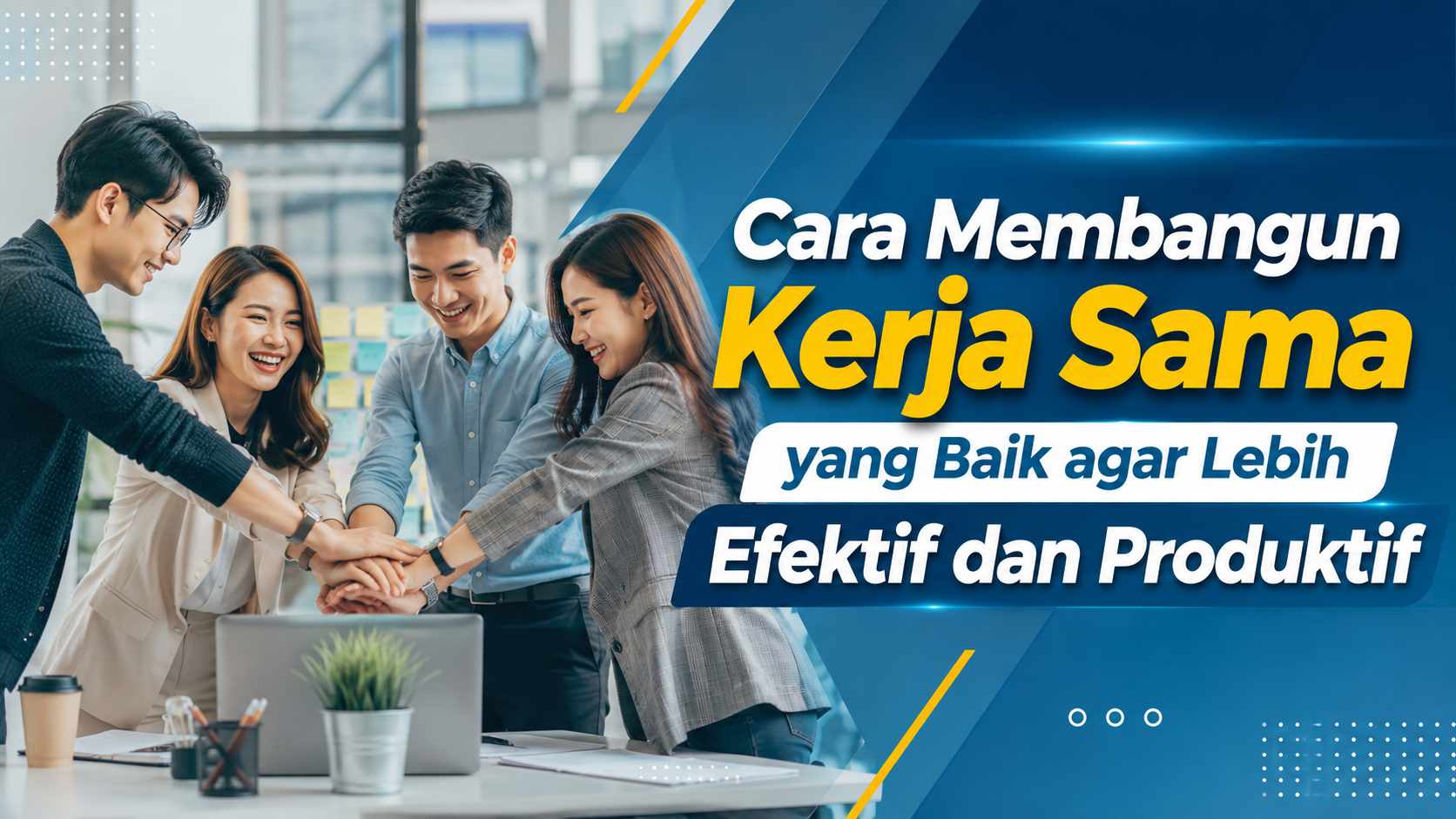 Cara Membangun Kerja Sama yang Baik agar Lebih Efektif dan Produktif