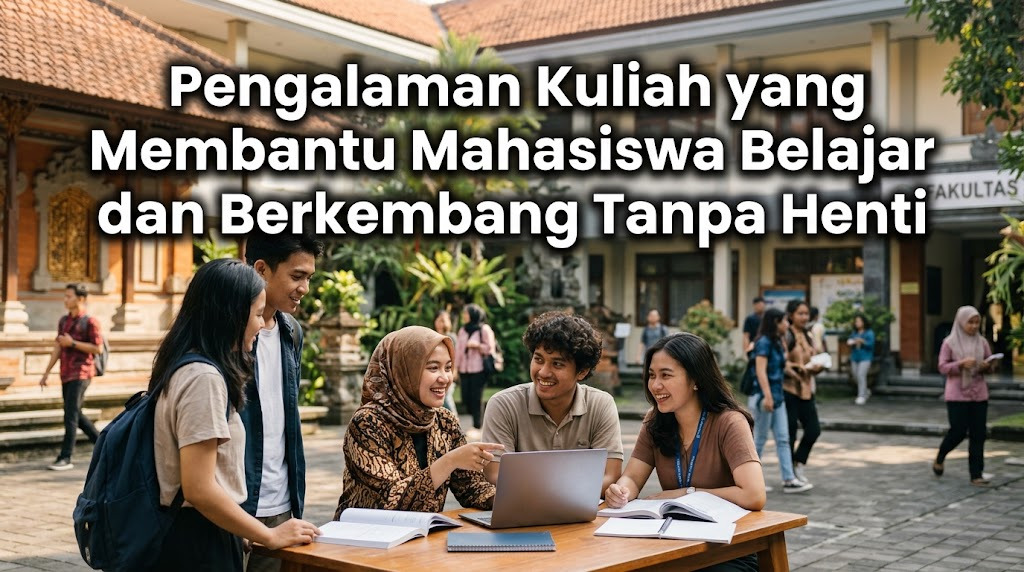 Pengalaman Kuliah yang Membantu Mahasiswa Belajar dan Berkembang Tanpa Henti