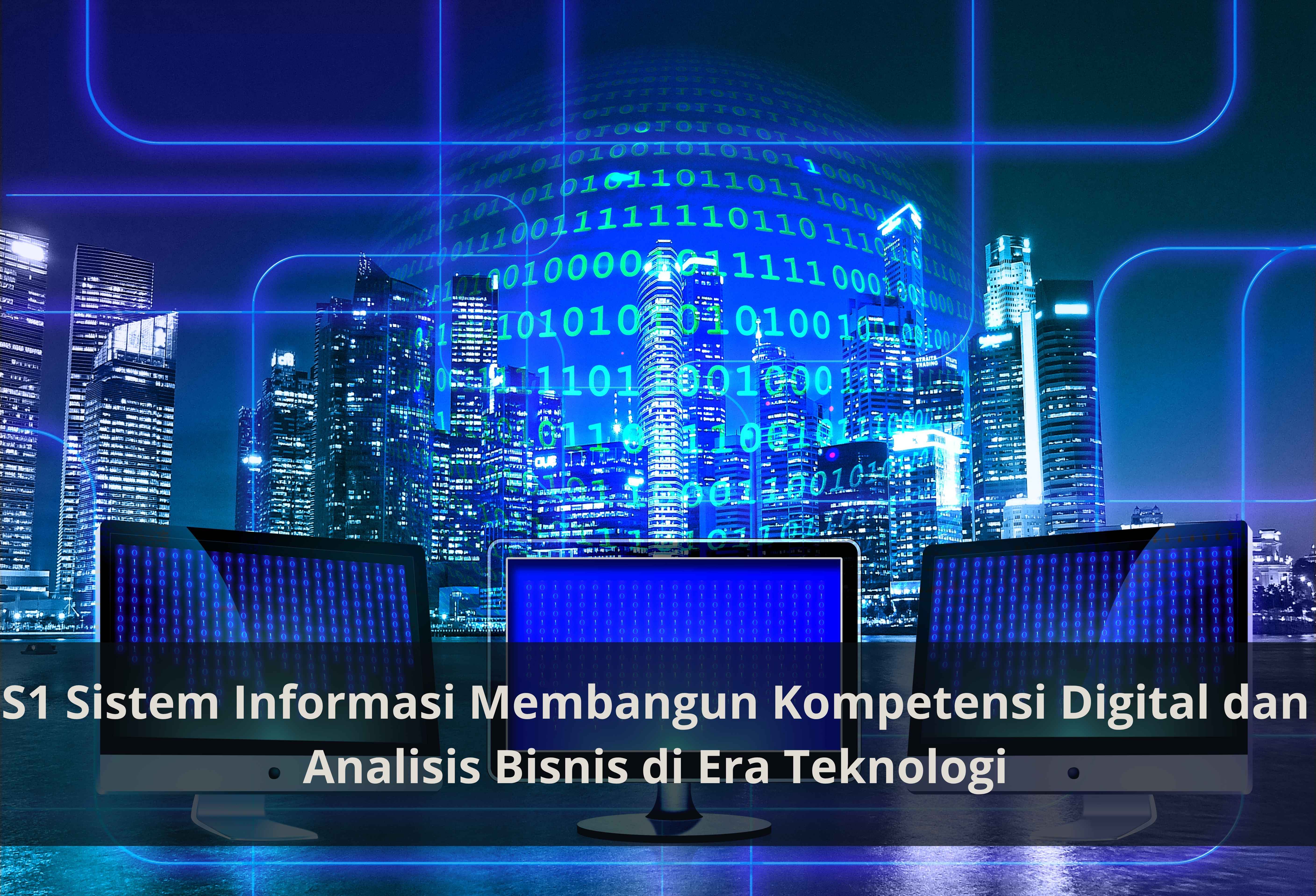 S1 Sistem Informasi Membangun Kompetensi Digital dan Analisis Bisnis di Era Teknologi