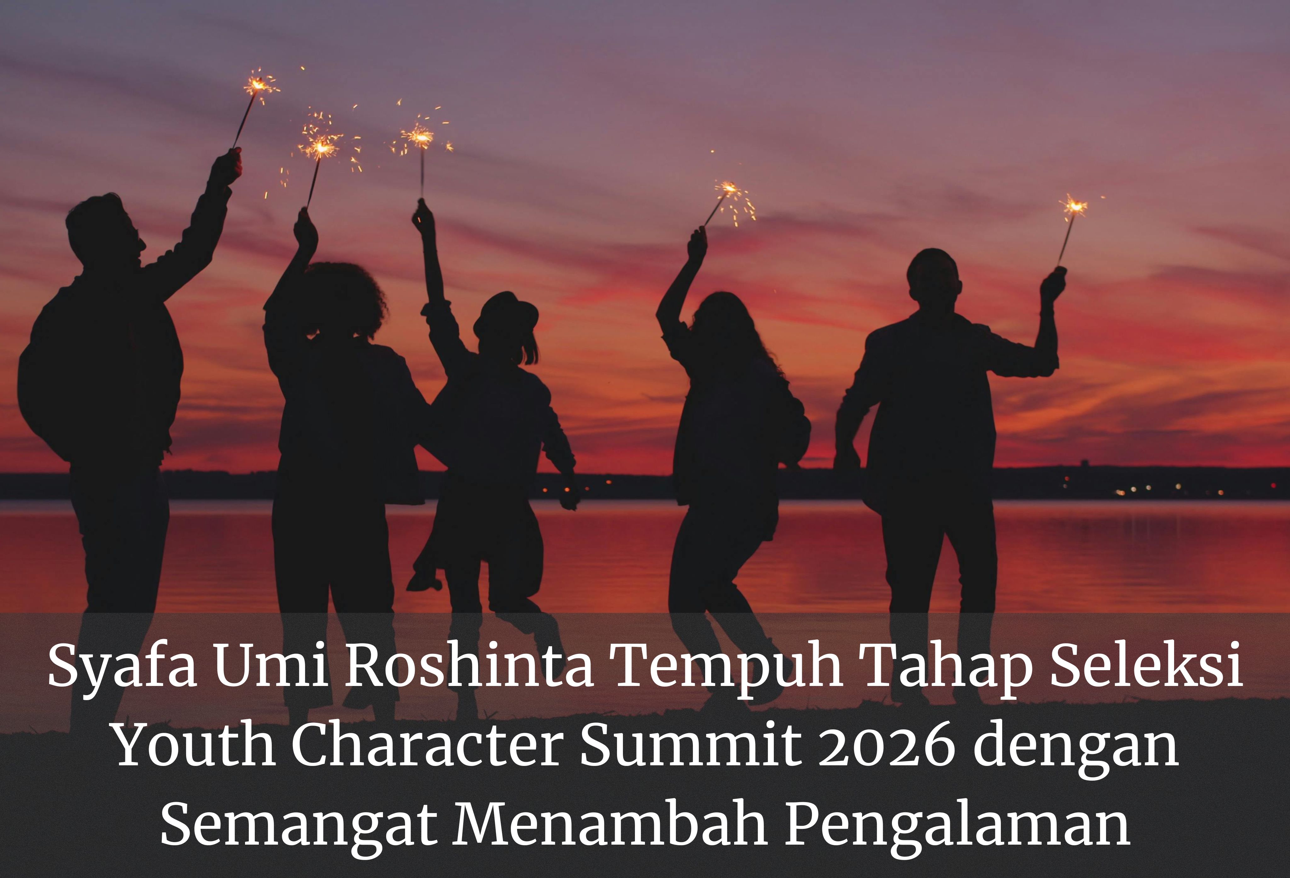 Syafa Umi Roshinta Tempuh Tahap Seleksi Youth Character Summit 2026 dengan Semangat Menambah Pengalaman