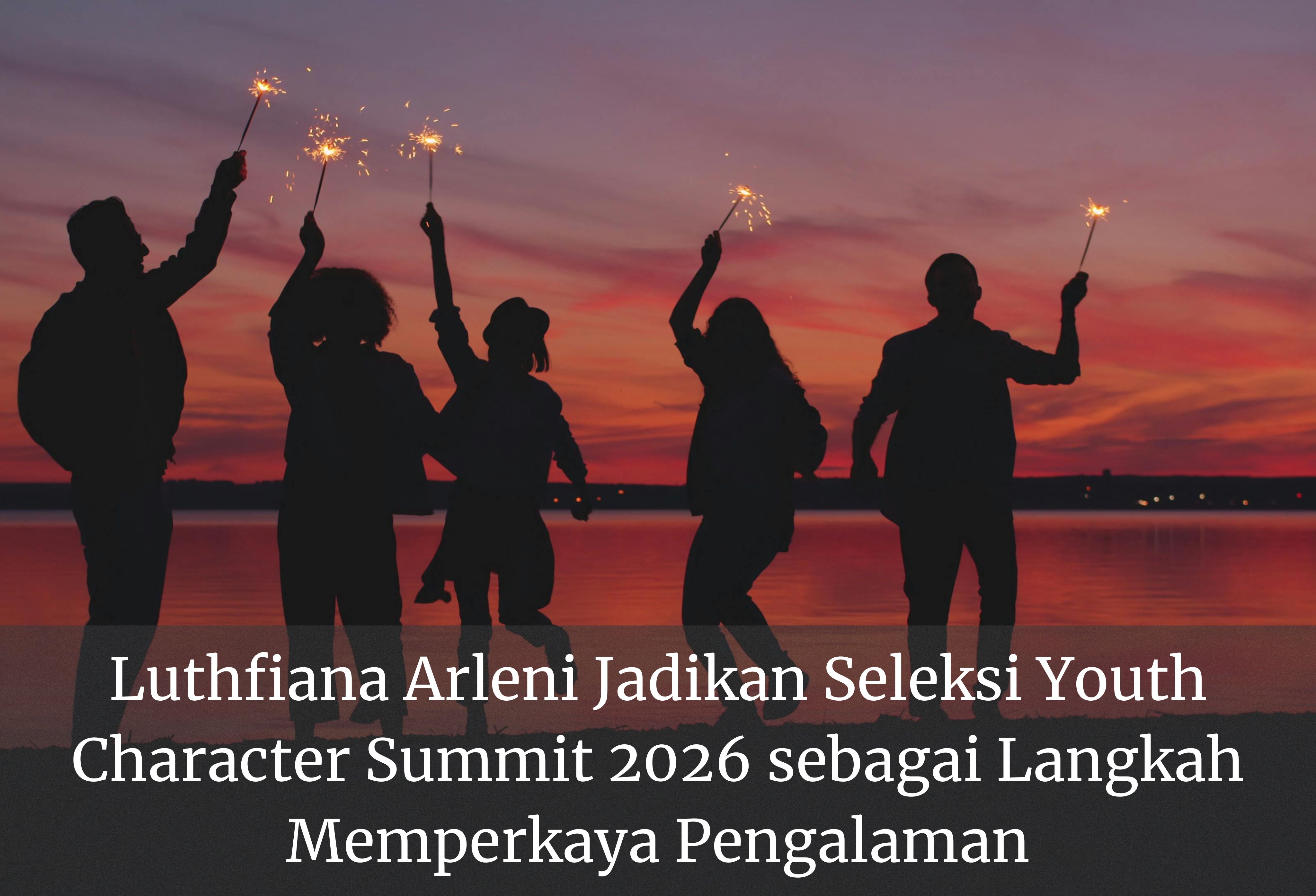 Luthfiana Arleni Jadikan Seleksi Youth Character Summit 2026 sebagai Langkah Memperkaya Pengalaman