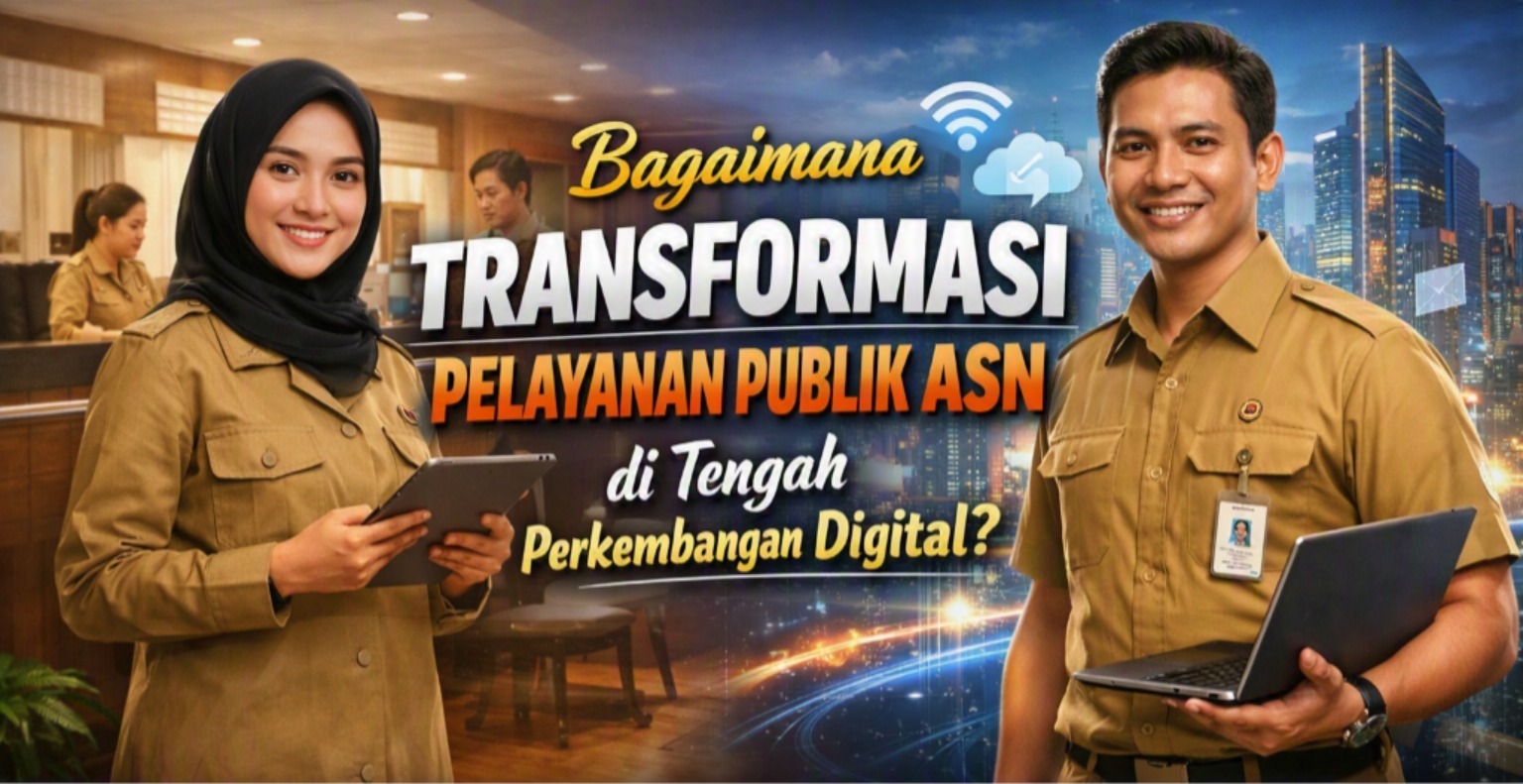 Bagaimana Transformasi Pelayanan Publik ASN di Tengah Perkembangan Digital?