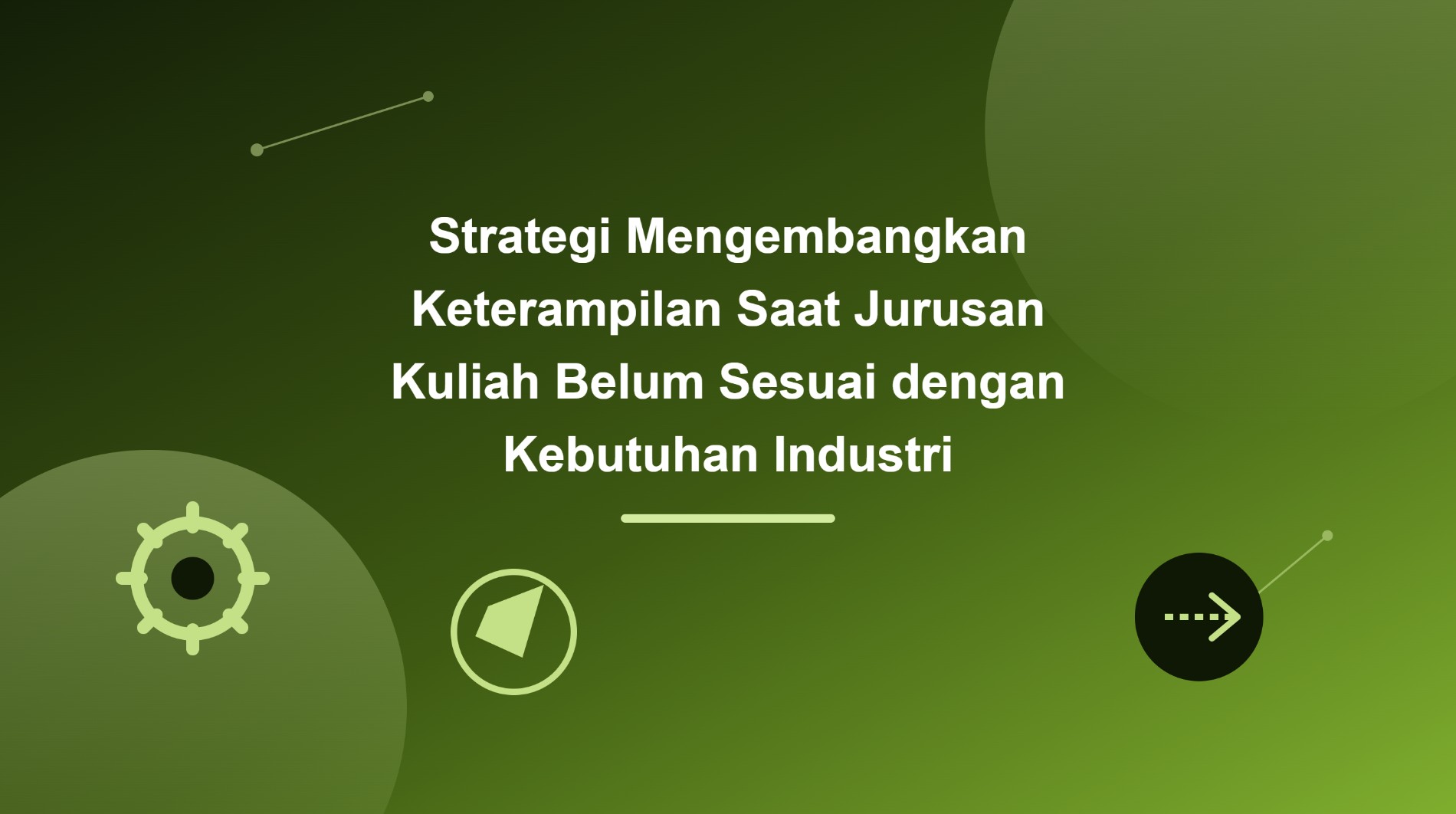 Strategi Mengembangkan Keterampilan Saat Jurusan Kuliah Belum Sesuai dengan Kebutuhan Industri