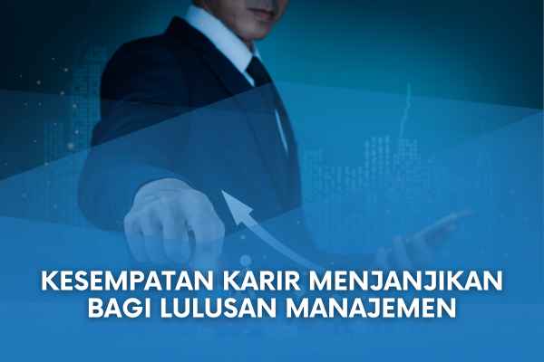 Kesempatan Karir Menjanjikan Bagi Lulusan Manajemen