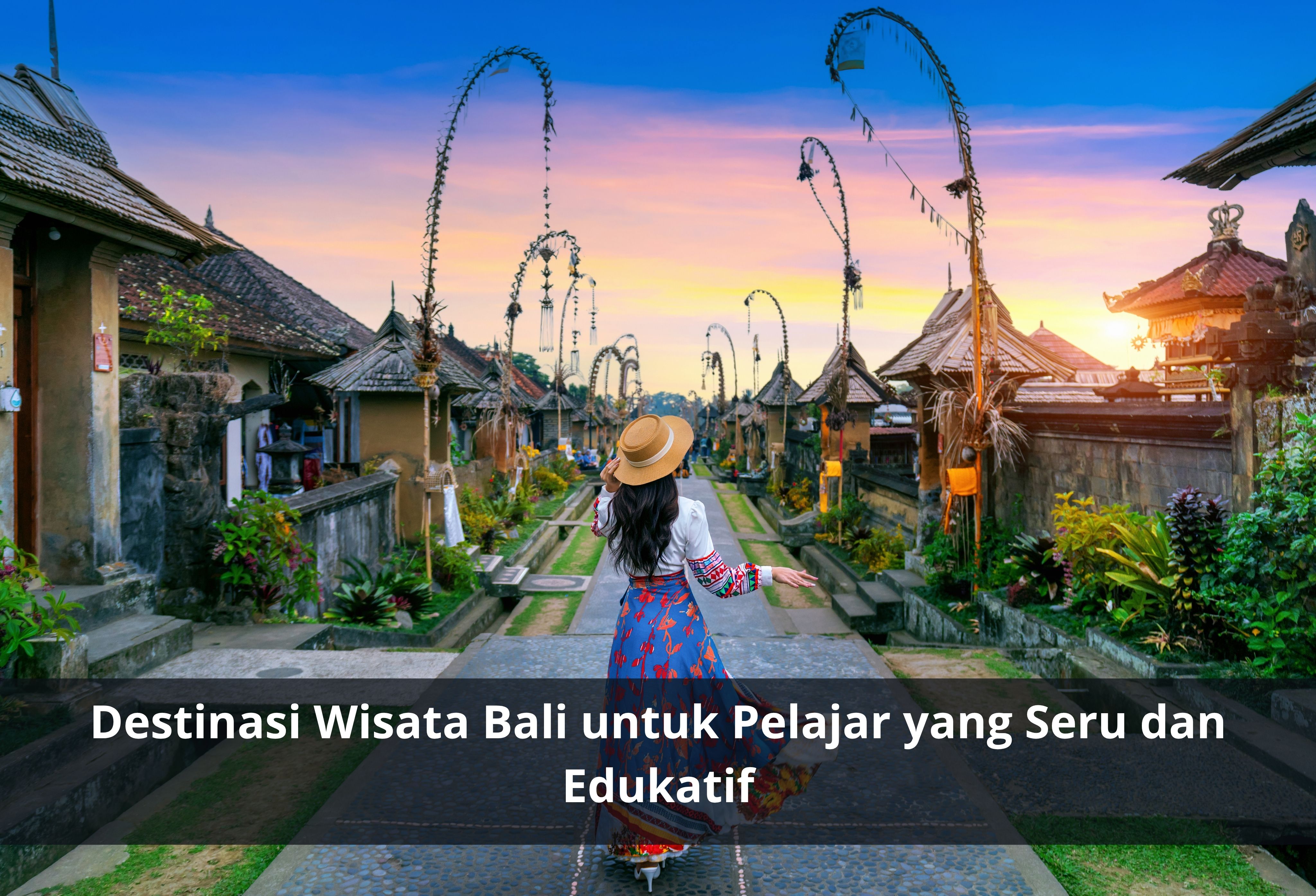 Destinasi Wisata Bali untuk Pelajar yang Seru dan Edukatif