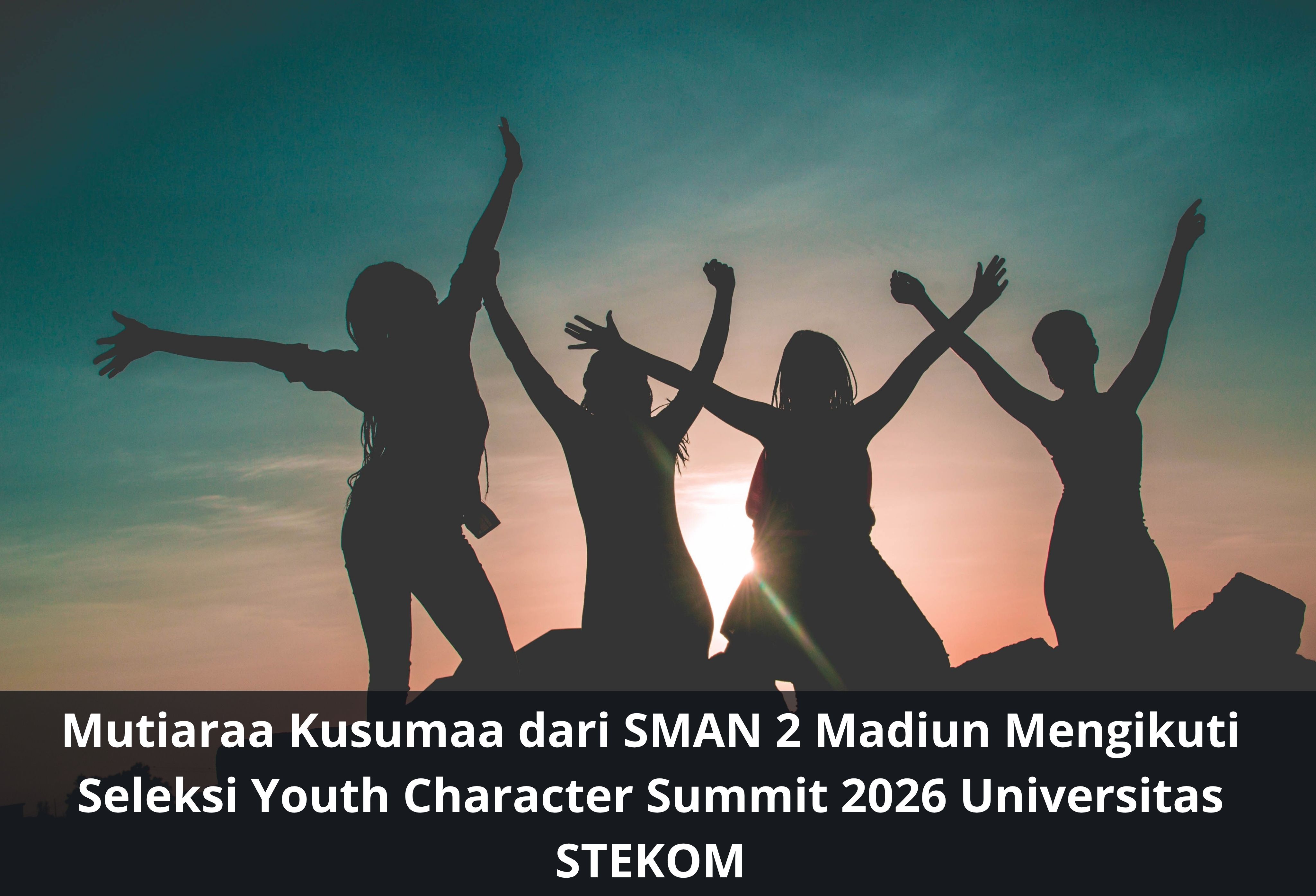 Mutiaraa Kusumaa dari SMAN 2 Madiun Mengikuti Seleksi Youth Character Summit 2026 Universitas STEKOM