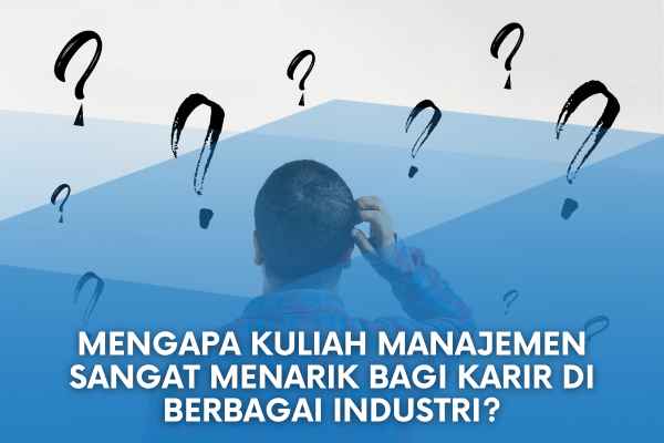 Mengapa Kuliah Manajemen Sangat Menarik bagi Karir di Berbagai Industri?