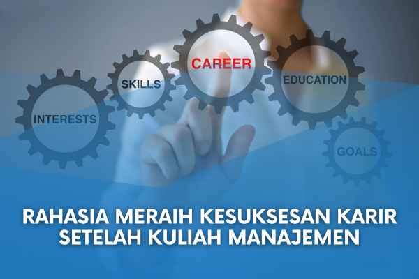 Rahasia Meraih Kesuksesan Karir Setelah Kuliah Manajemen