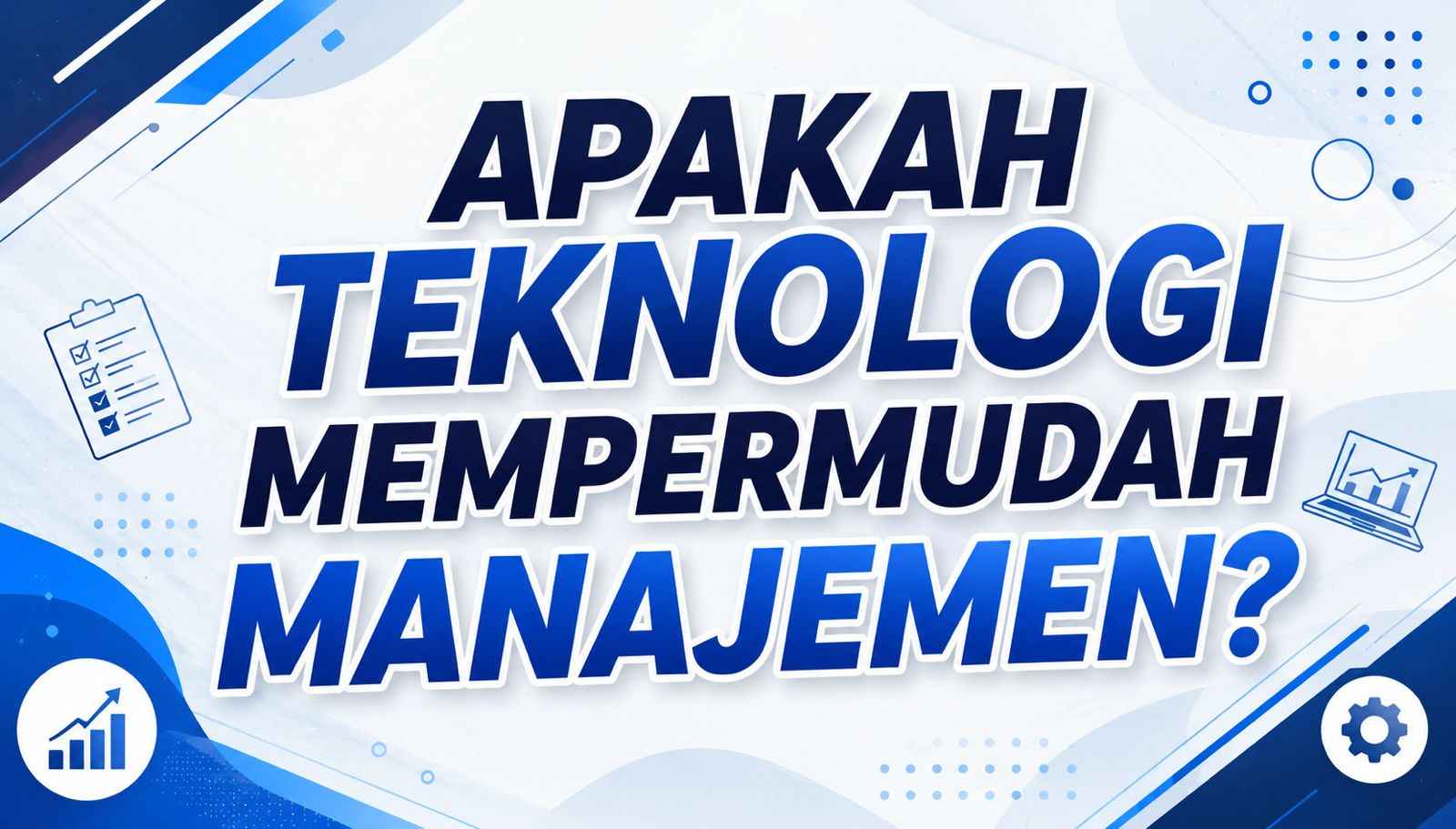 Apakah Teknologi Mempermudah Manajemen?