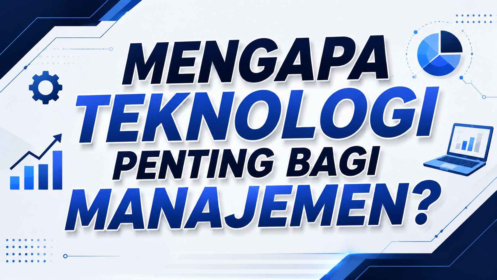 Mengapa Teknologi Penting bagi Manajemen?