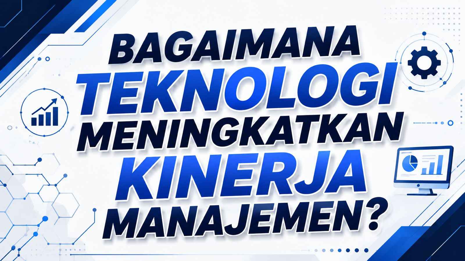 Bagaimana Teknologi Meningkatkan Kinerja Manajemen?