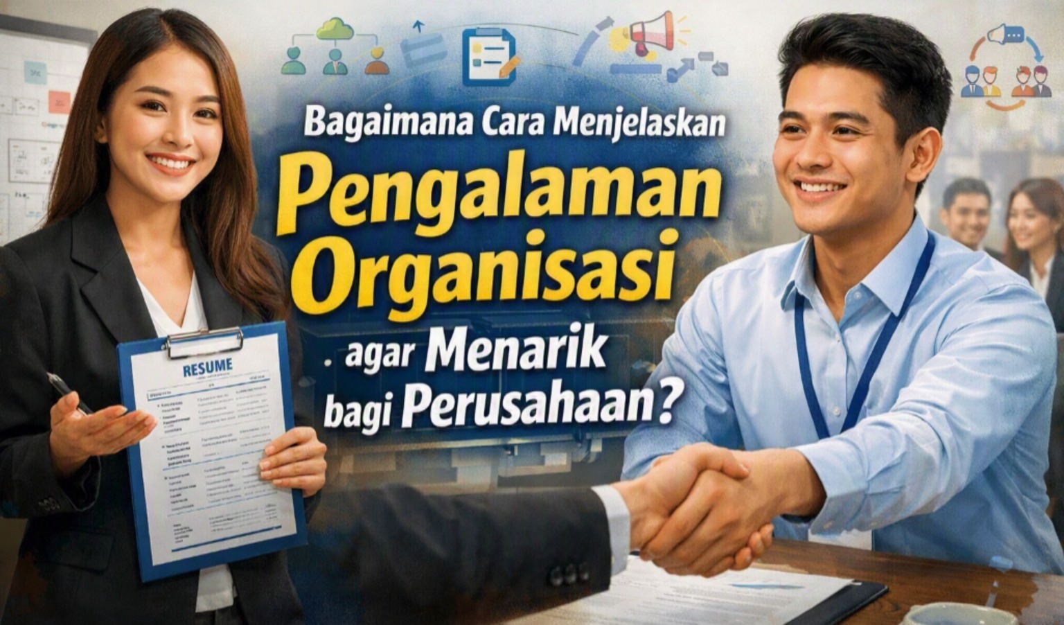 Bagaimana Cara Menjelaskan Pengalaman Organisasi agar Menarik bagi Perusahaan?