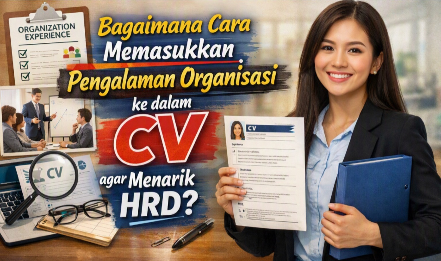 Bagaimana Cara Memasukkan Pengalaman Organisasi ke dalam CV agar Menarik HRD?