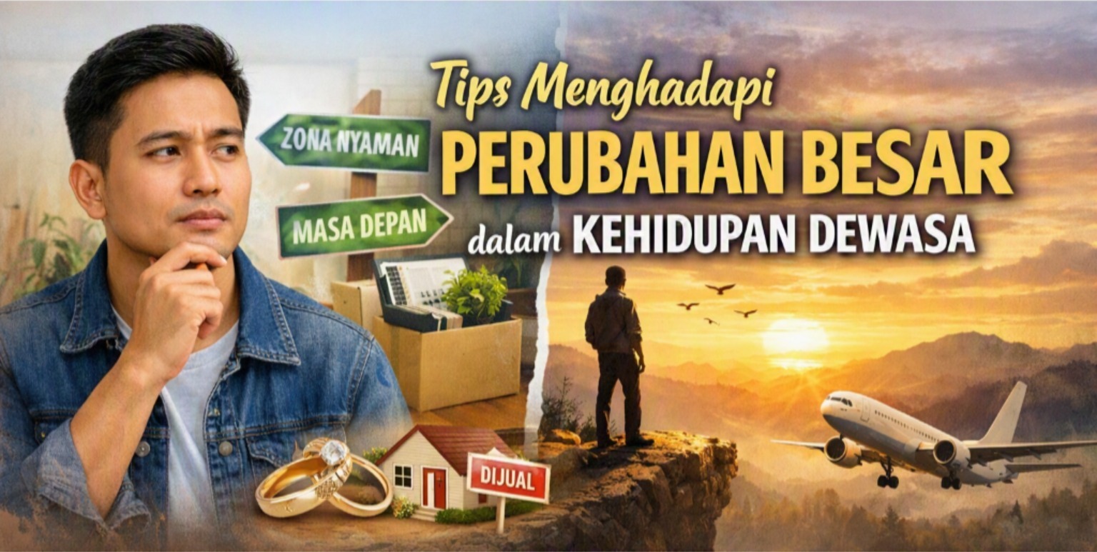 Tips Menghadapi Perubahan Besar dalam Kehidupan Dewasa