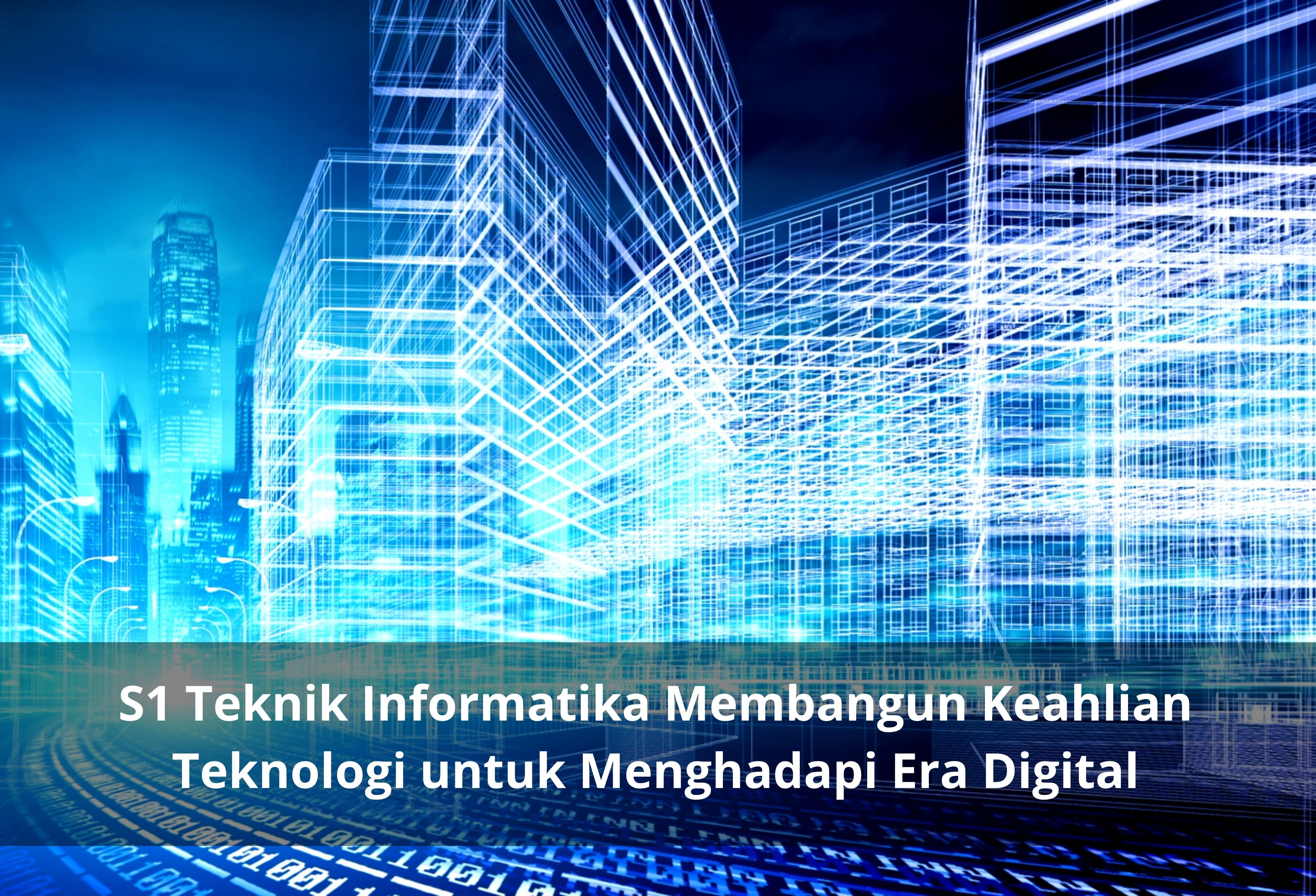 S1 Teknik Informatika Membangun Keahlian Teknologi untuk Menghadapi Era Digital ini