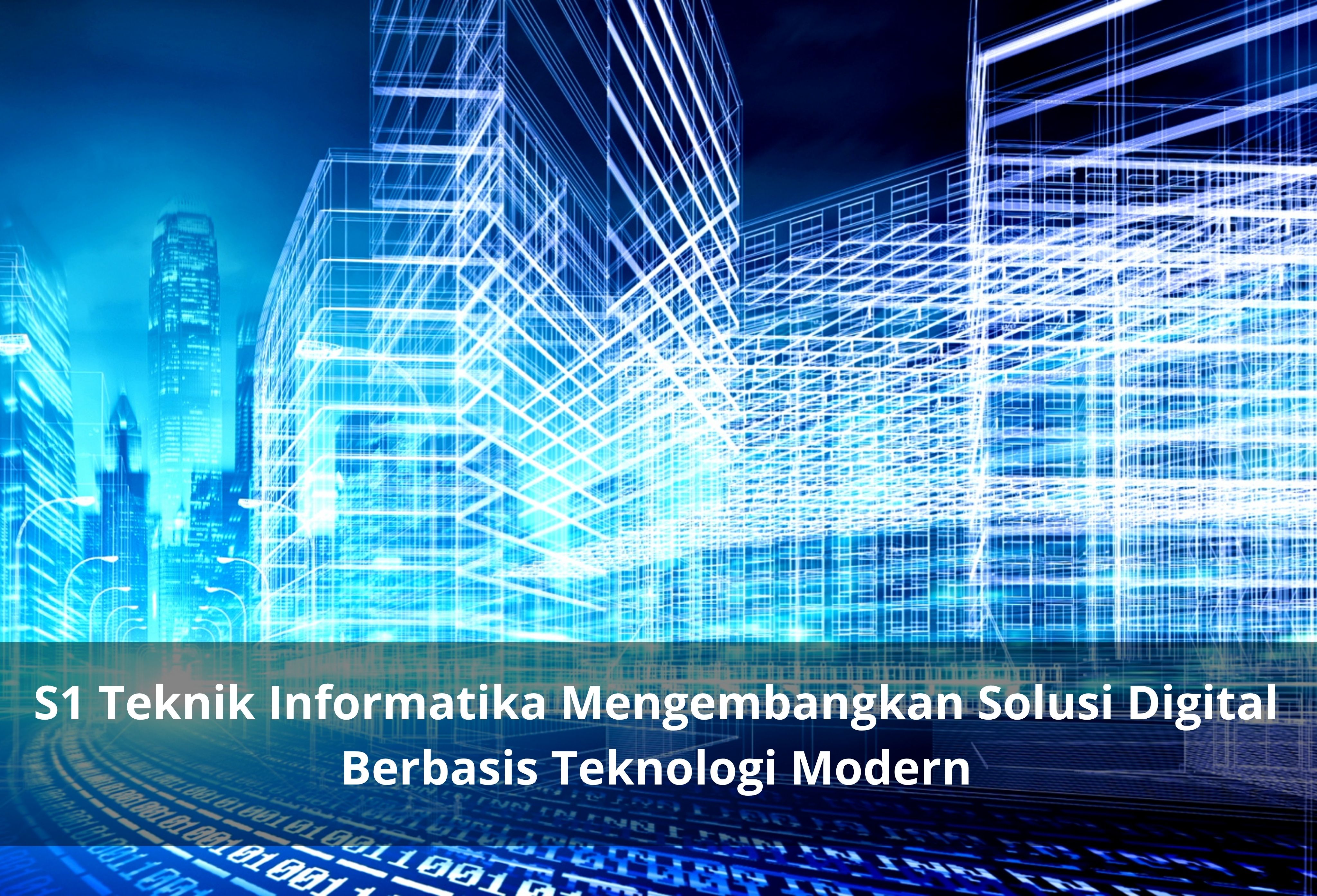S1 Teknik Informatika Mengembangkan Solusi Digital Berbasis Teknologi Modern