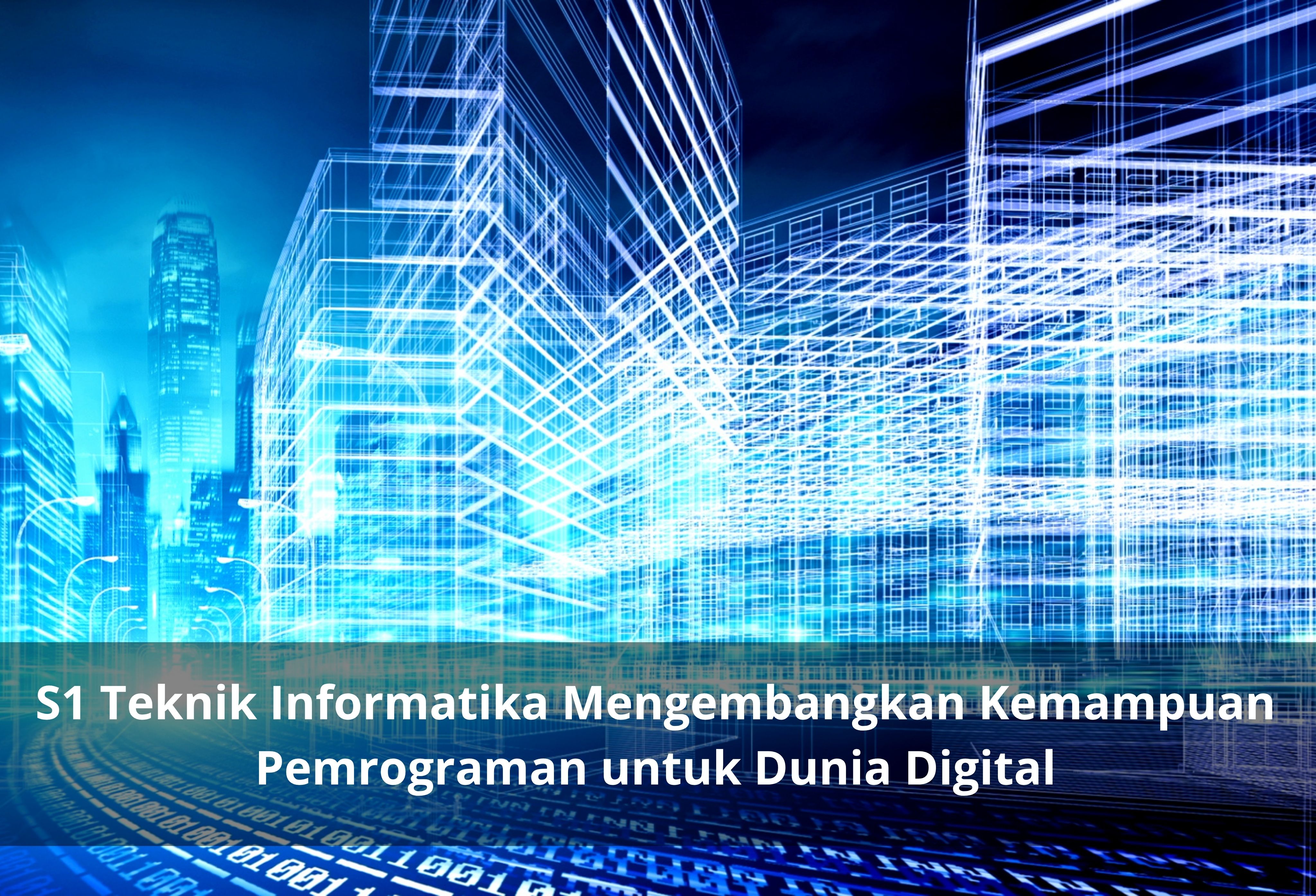 S1 Teknik Informatika Mengembangkan Kemampuan Pemrograman untuk Dunia Digital