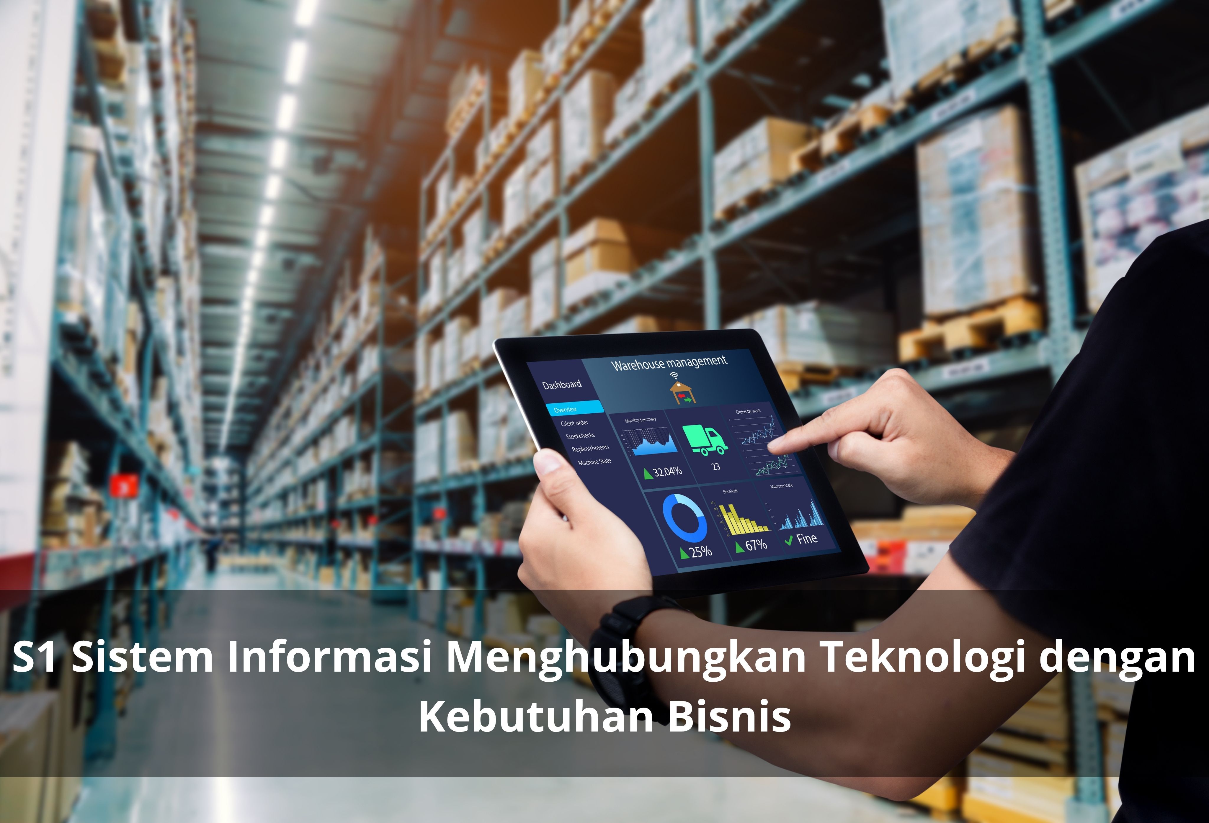 S1 Sistem Informasi Menghubungkan Teknologi dengan Kebutuhan Bisnis