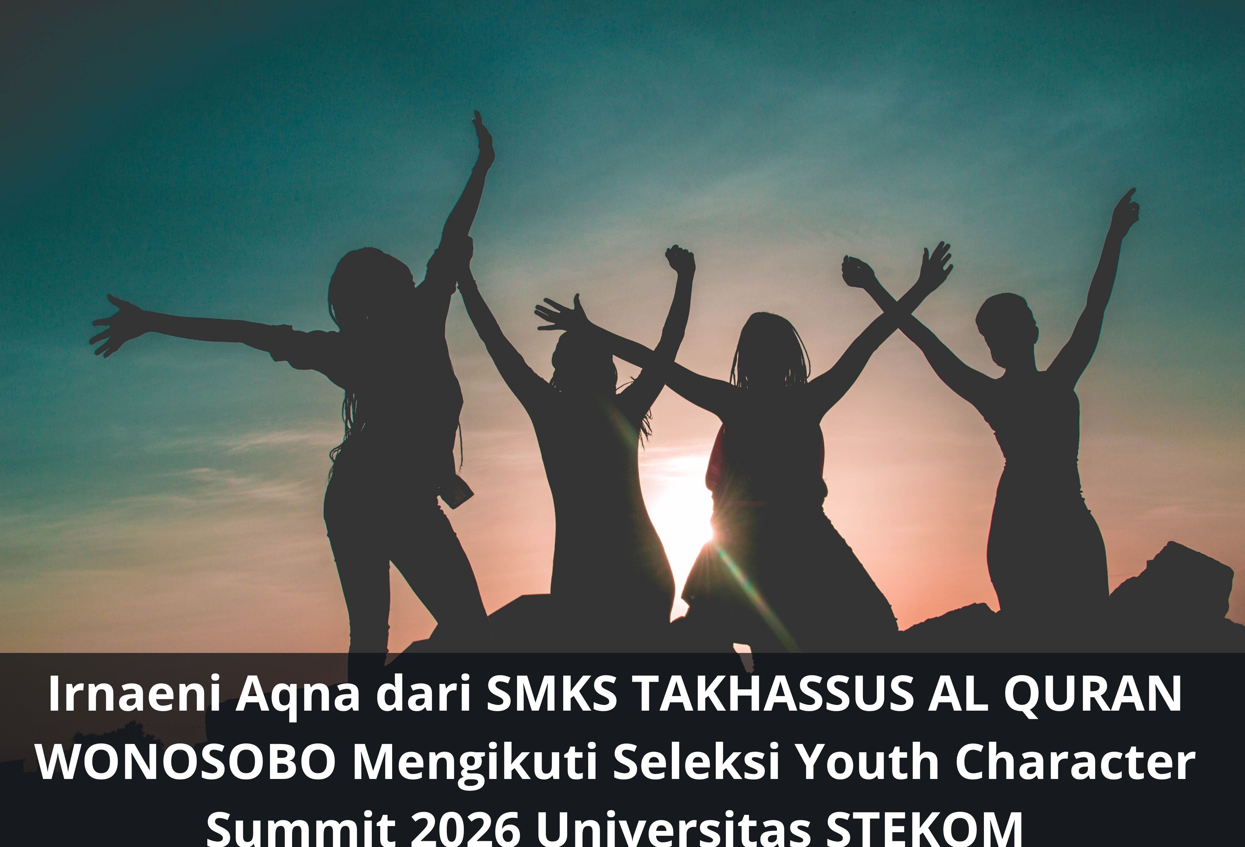 Irnaeni Aqna dari SMKS TAKHASSUS AL QURAN WONOSOBO Mengikuti Seleksi Youth Character Summit 2026 Universitas STEKOM
