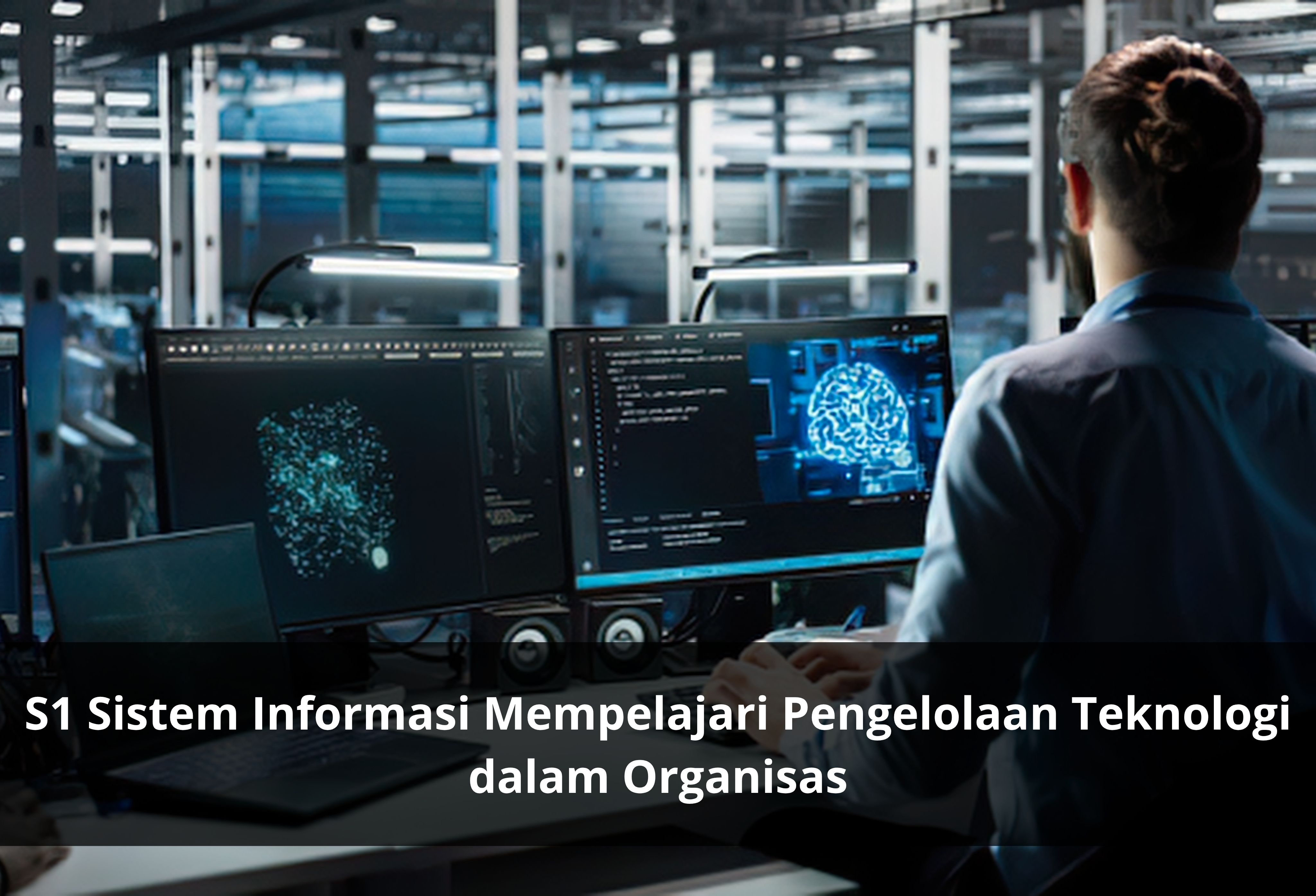 S1 Sistem Informasi Mempelajari Pengelolaan Teknologi dalam Organisas