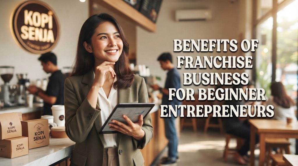 Benefits of Franchise Business for Beginner Entrepreneurs