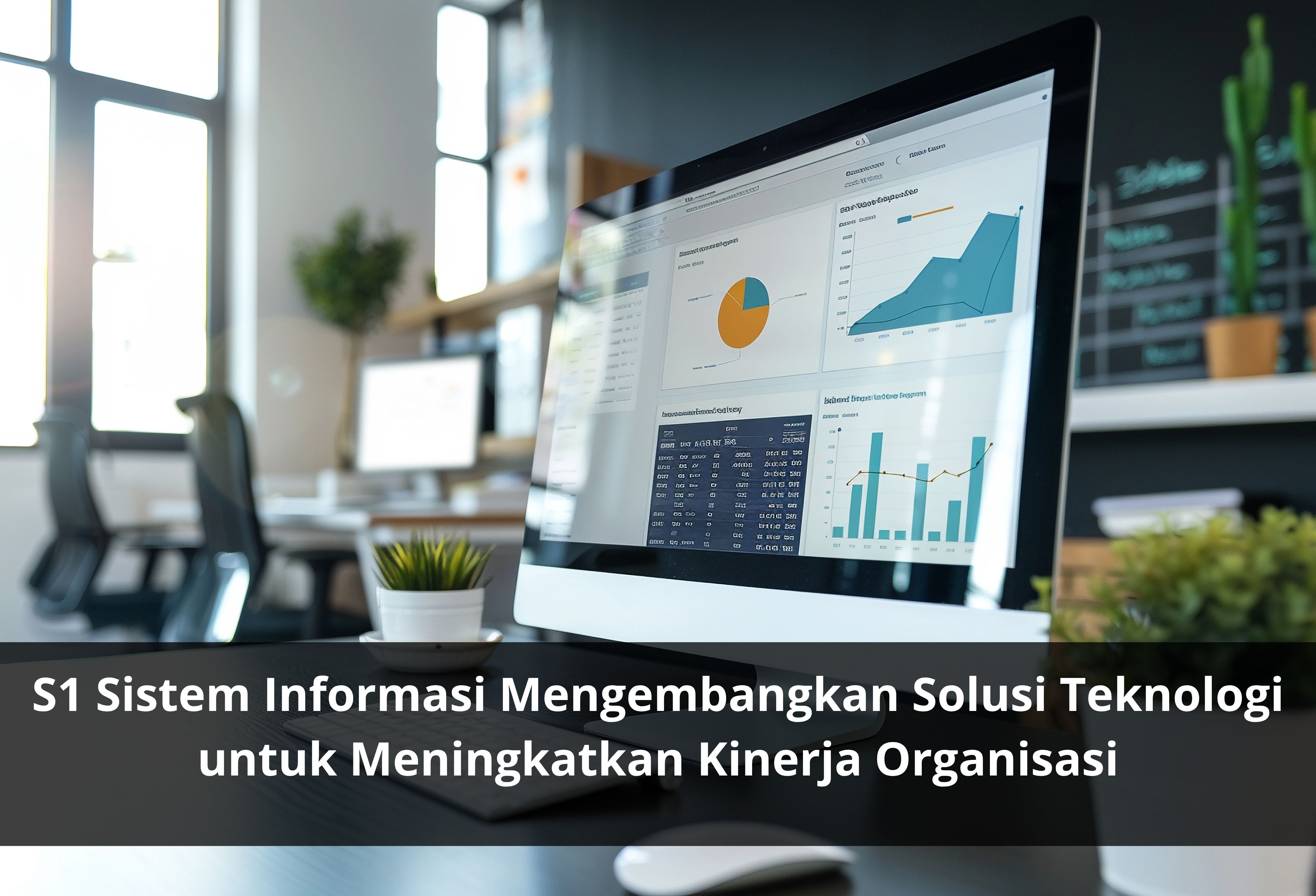 S1 Sistem Informasi Mengembangkan Solusi Teknologi untuk Meningkatkan Kinerja Organisasi