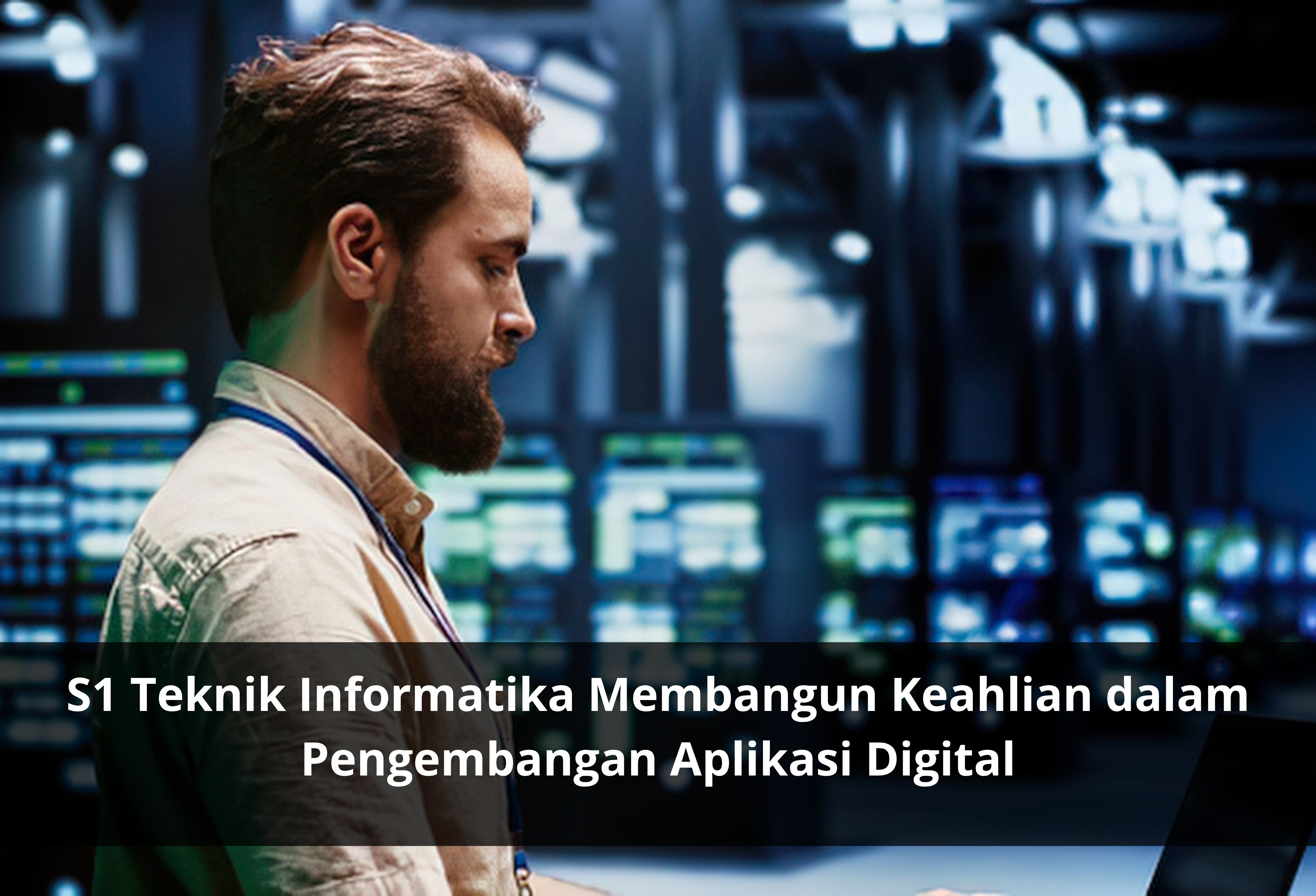 S1 Teknik Informatika Mengembangkan Kemampuan Komputasi untuk Menjawab Tantangan Teknologi