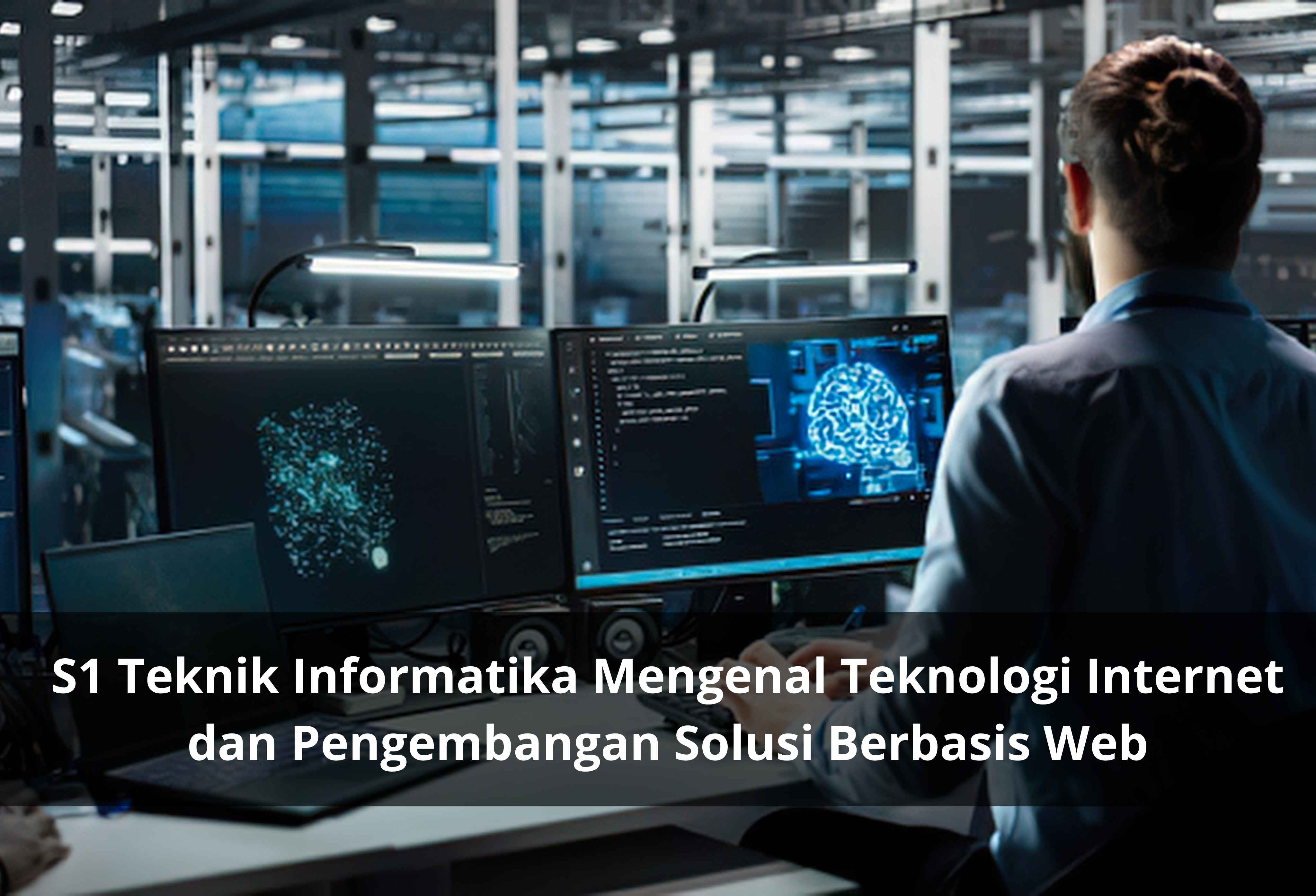 S1 Teknik Informatika Mengenal Teknologi Internet dan Pengembangan Solusi Berbasis Web