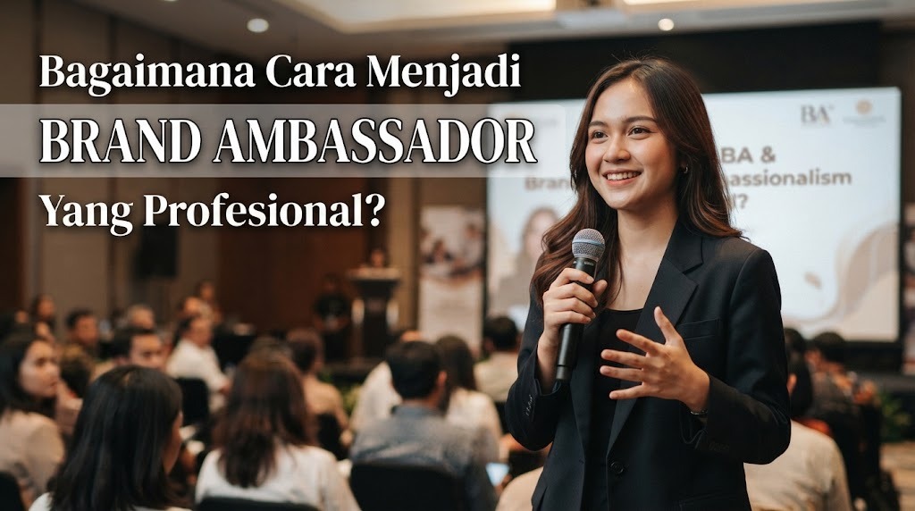 Bagaimana Cara Menjadi Brand Ambassador yang Profesional?