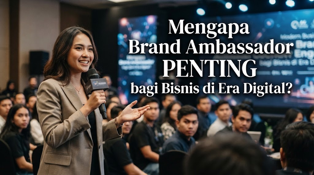 Mengapa Brand Ambassador Penting bagi Bisnis di Era Digital?