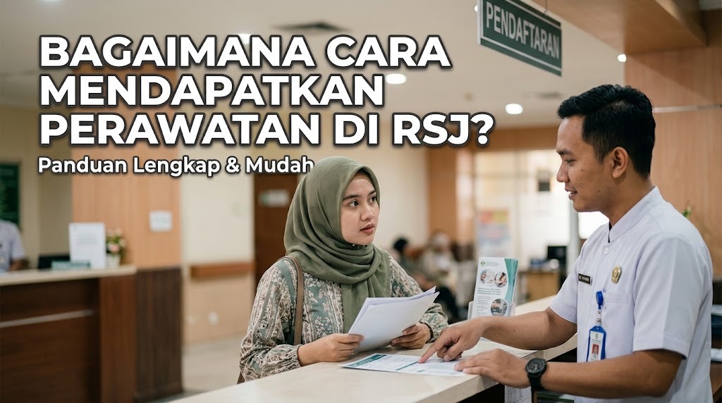 Bagaimana Cara Mendapatkan Perawatan di RSJ?