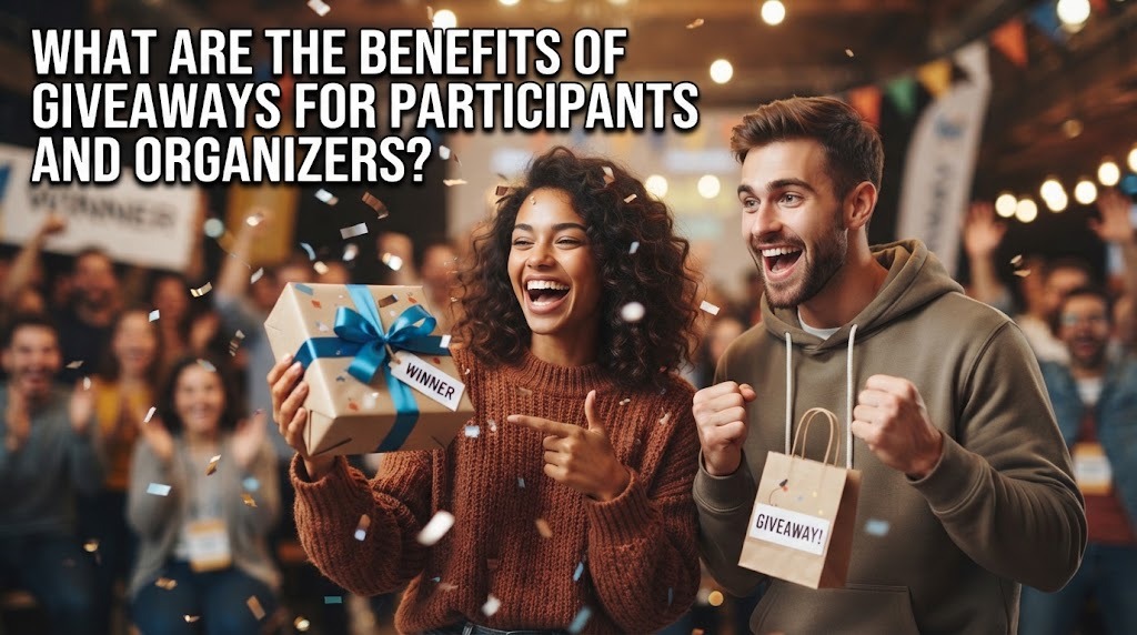 What Are the Benefits of Giveaways for Participants and Organizers?
