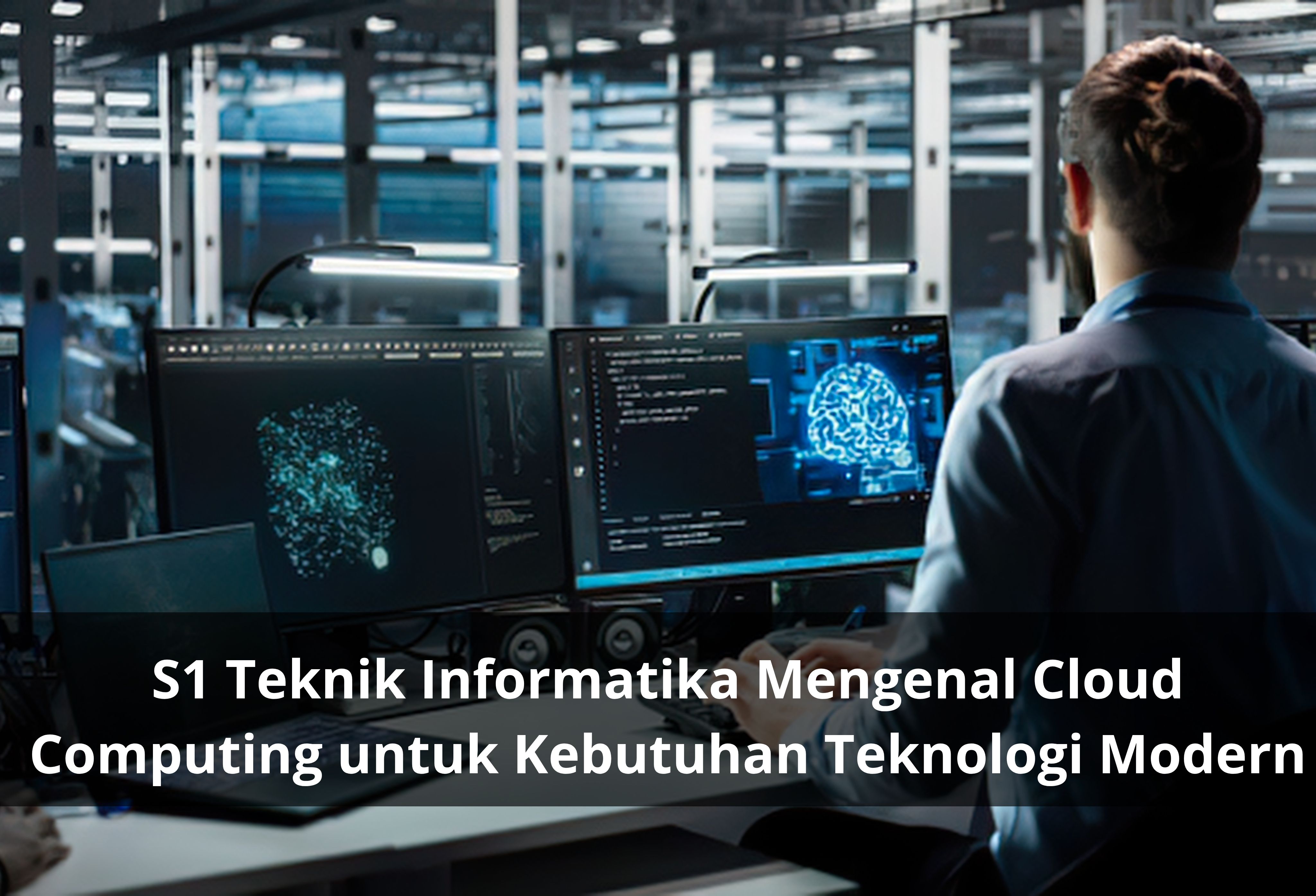 S1 Teknik Informatika Mengenal Cloud Computing untuk Kebutuhan Teknologi Modern