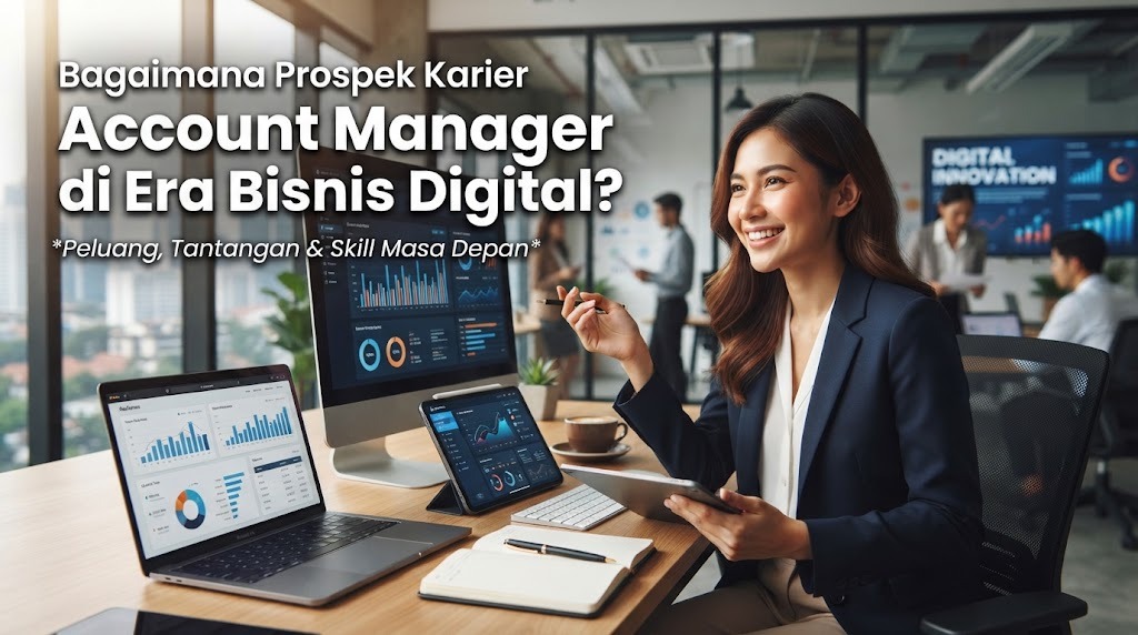 Bagaimana Prospek Karier Account Manager Di Era Bisnis Digital?